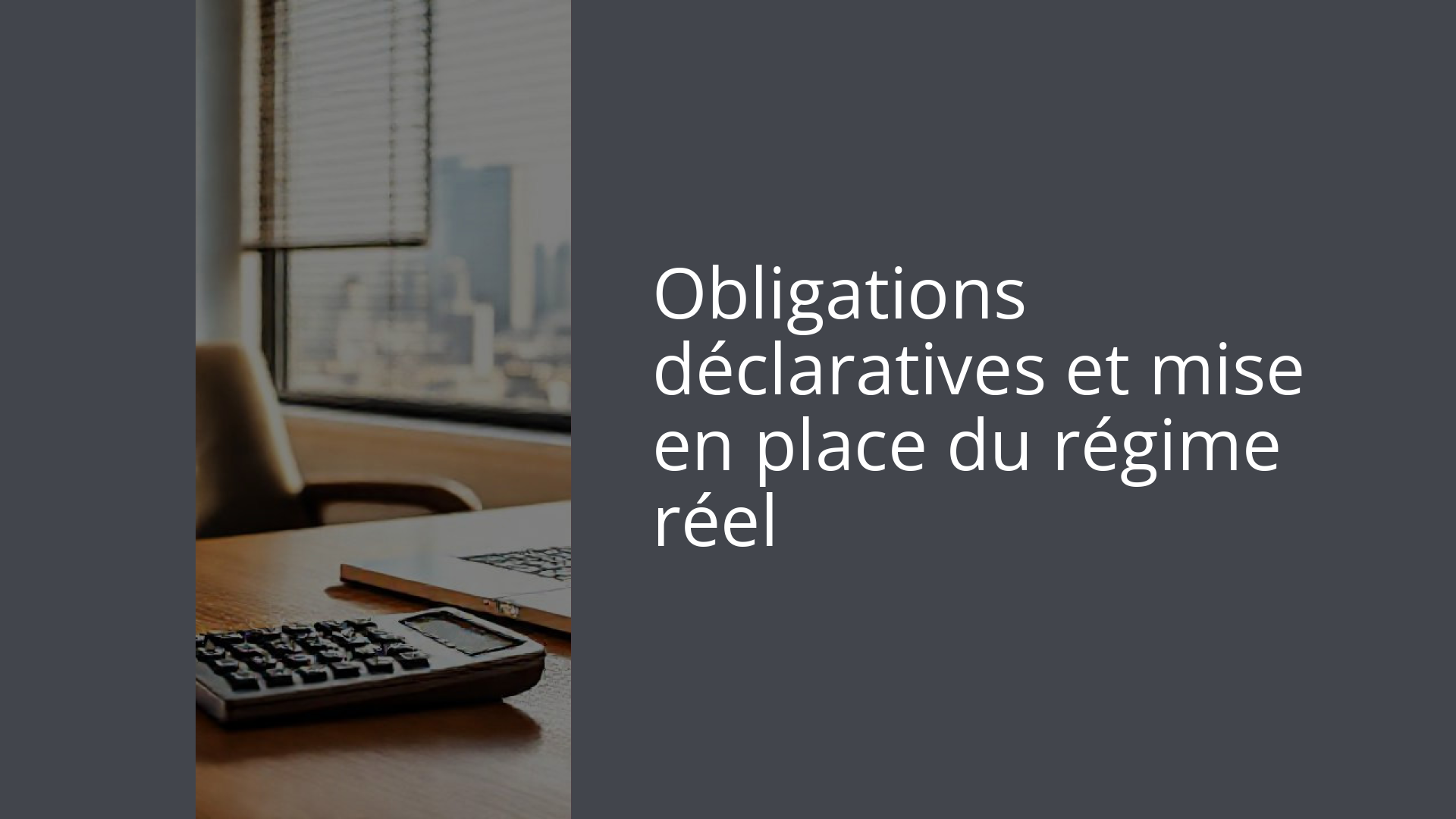 Obligations déclaratives et mise en place du régime réel
