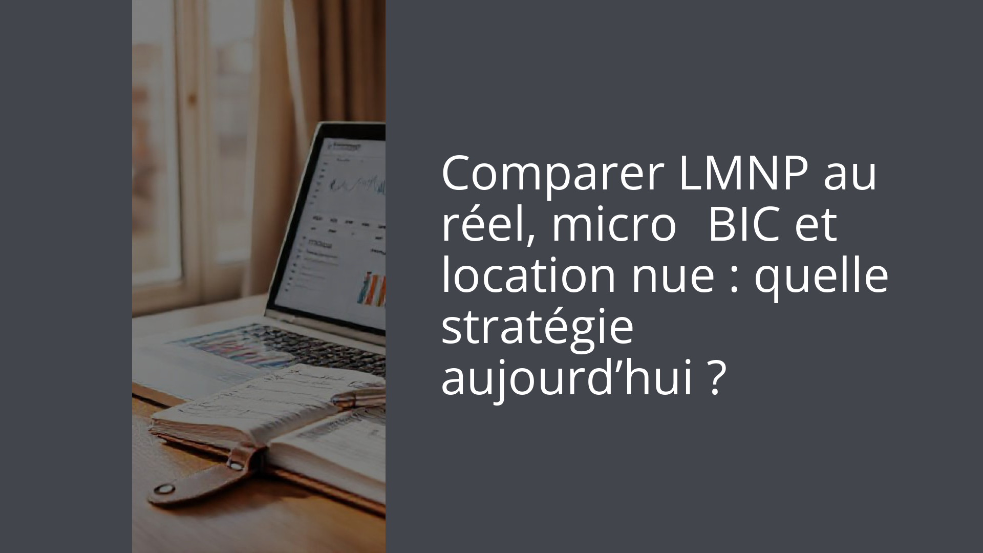 Comparer LMNP au réel, micro‑BIC et location nue : quelle stratégie aujourd’hui ?