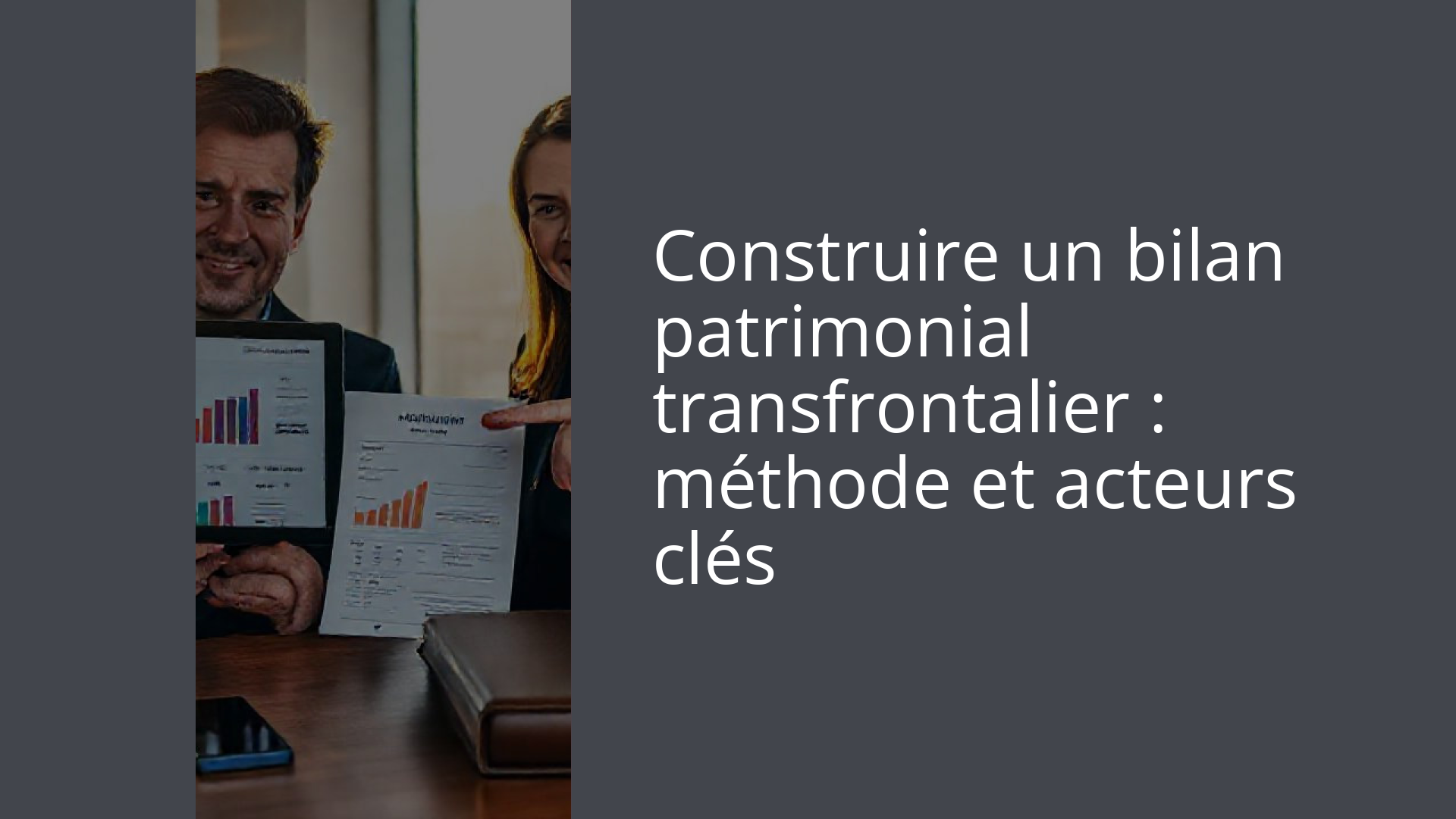 Construire un bilan patrimonial transfrontalier : méthode et acteurs clés