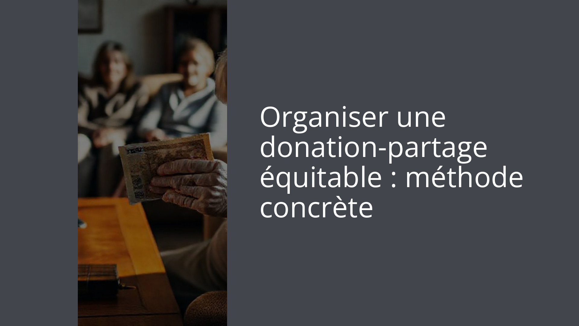 Organiser une donation-partage équitable : méthode concrète