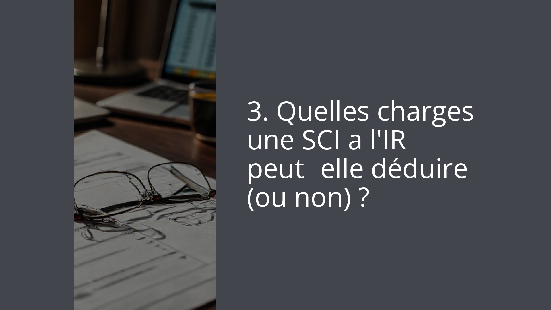 3. Quelles charges une SCI a l'IR peut‑elle déduire (ou non) ?