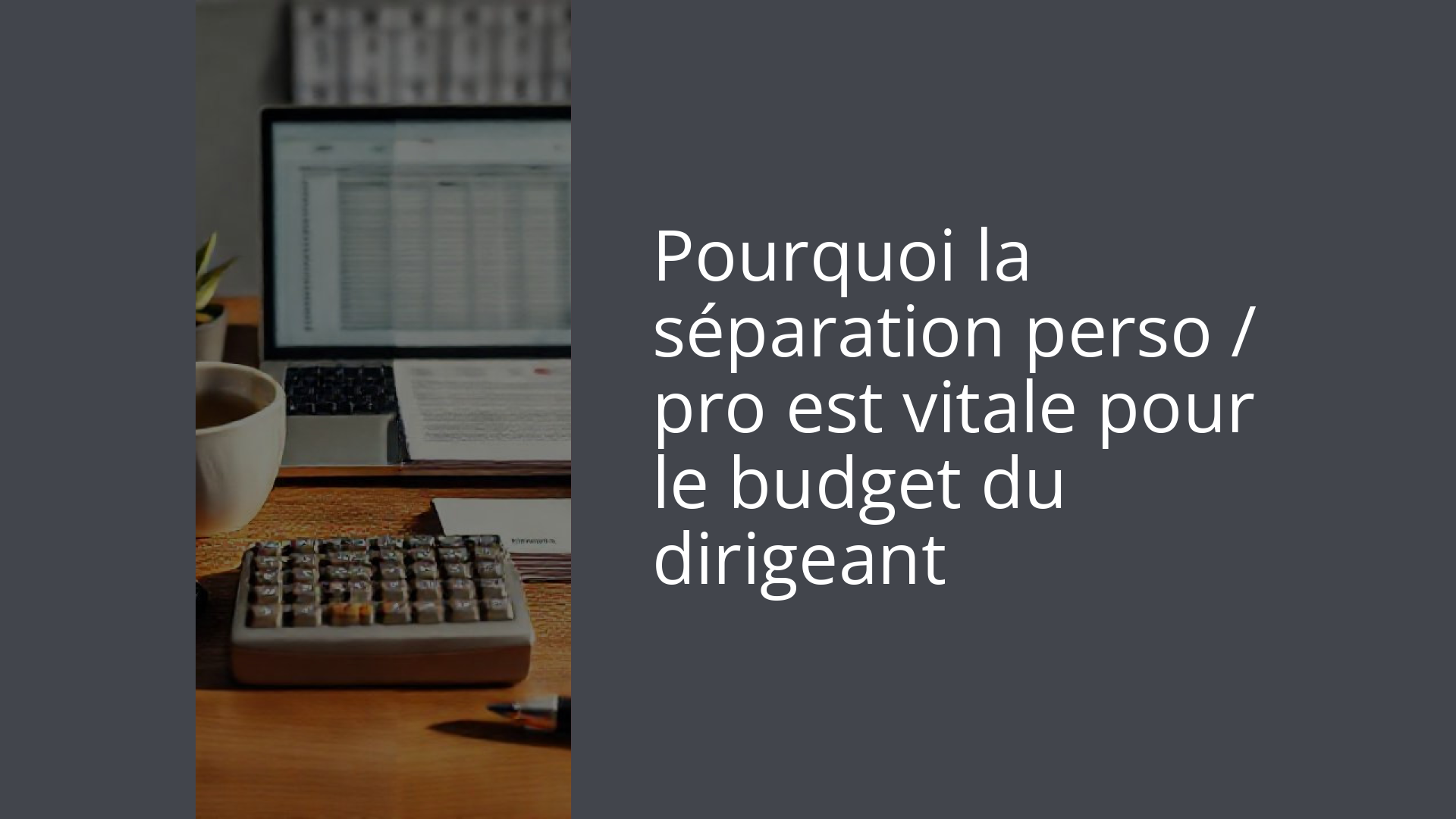 Pourquoi la séparation perso / pro est vitale pour le budget du dirigeant