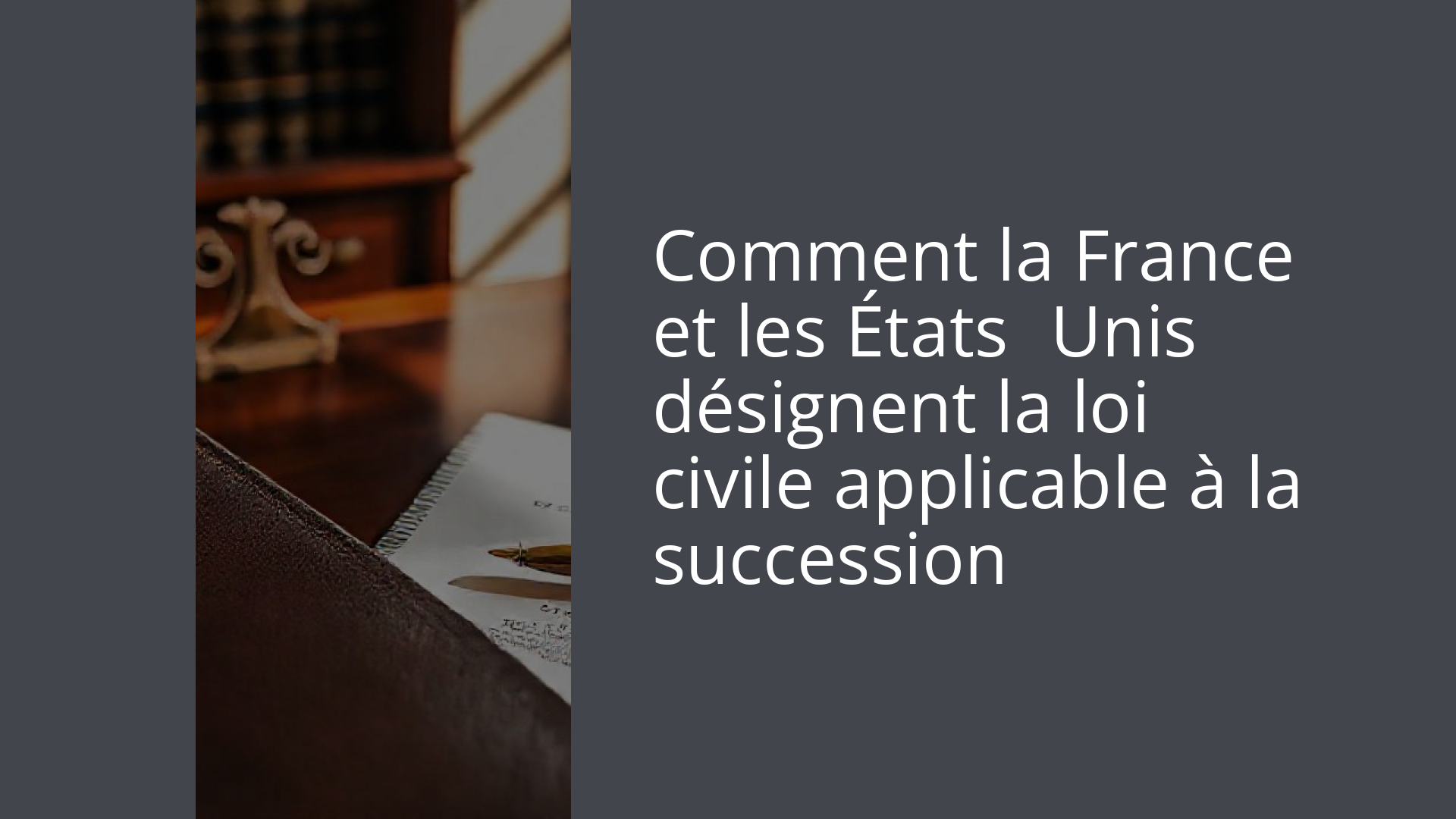 Comment la France et les États‑Unis désignent la loi civile applicable à la succession