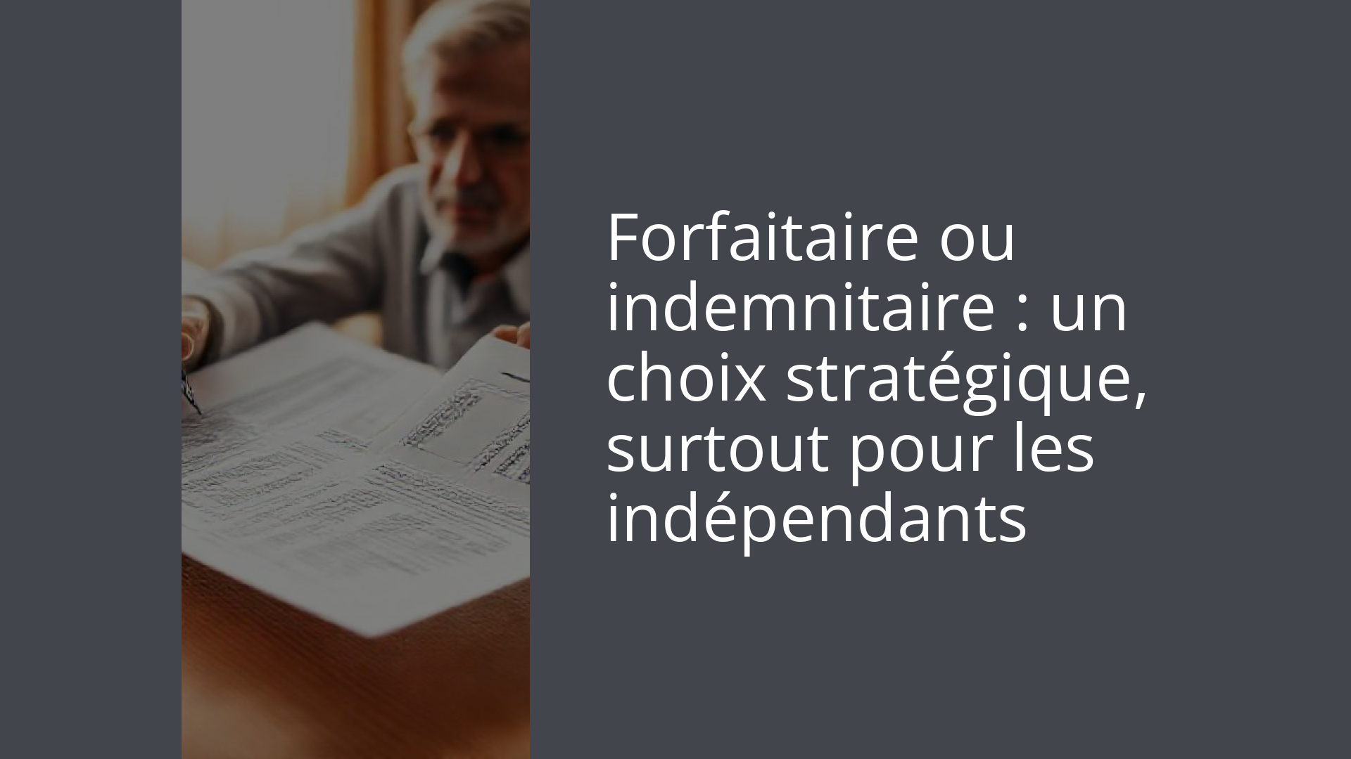 Forfaitaire ou indemnitaire : un choix stratégique, surtout pour les indépendants