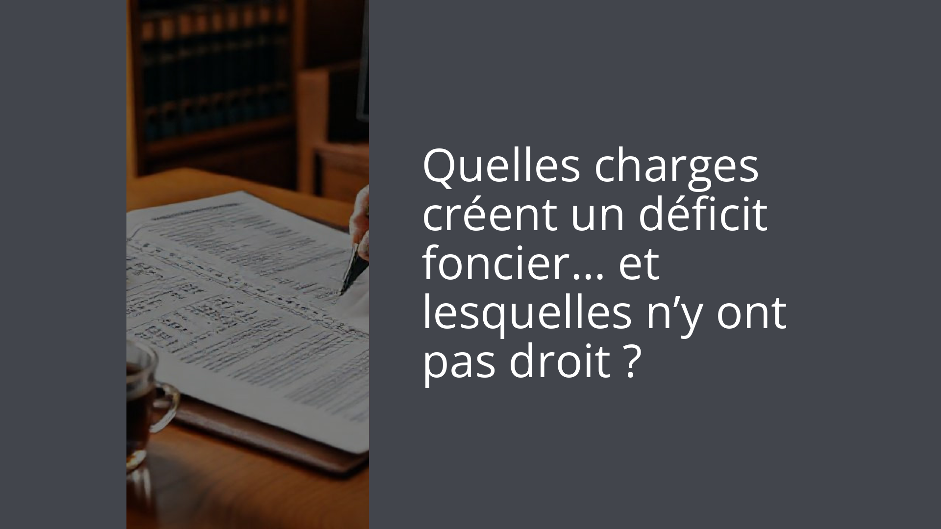 Quelles charges créent un déficit foncier… et lesquelles n’y ont pas droit ?