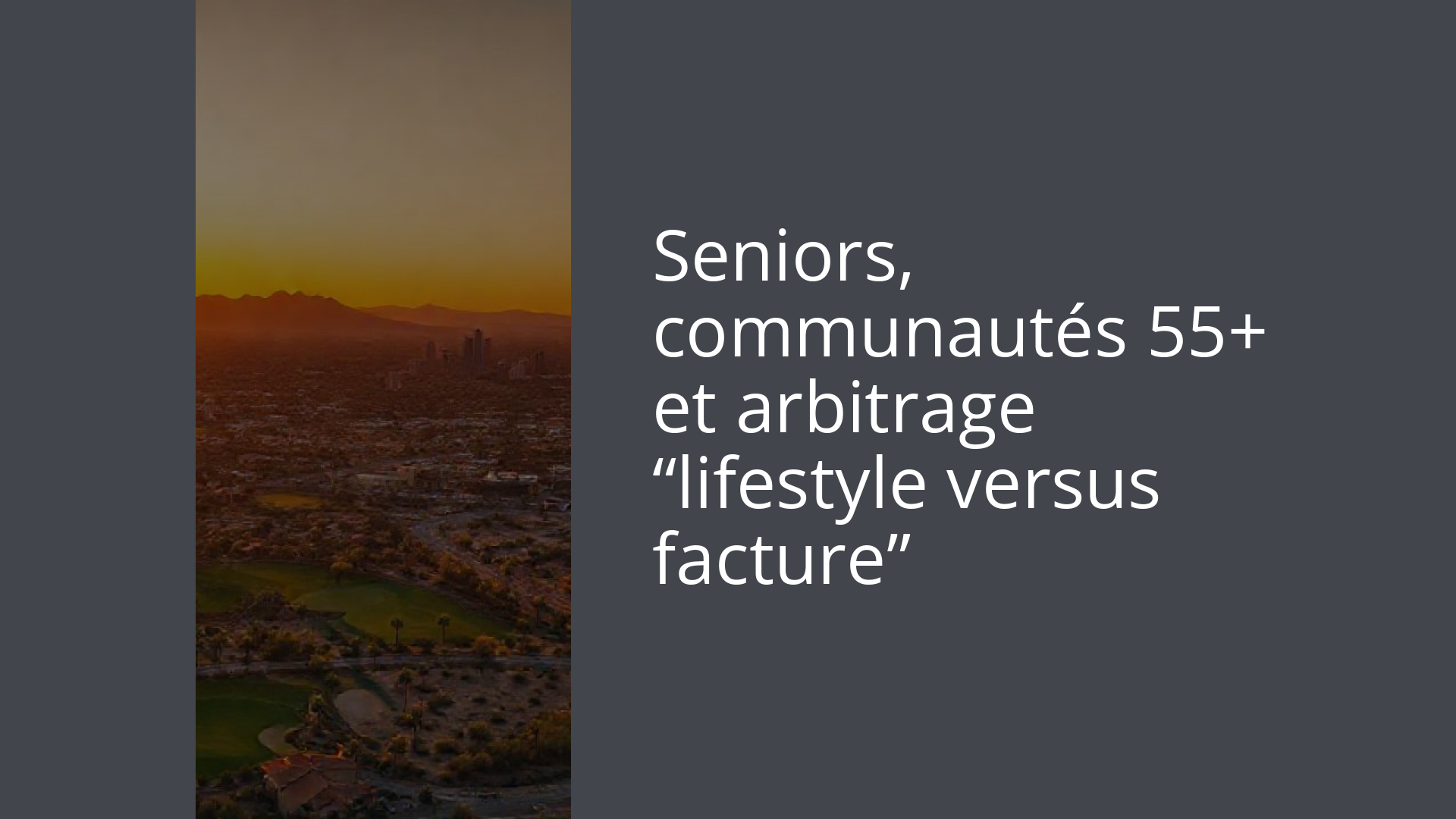 Seniors, communautés 55+ et arbitrage “lifestyle versus facture”
