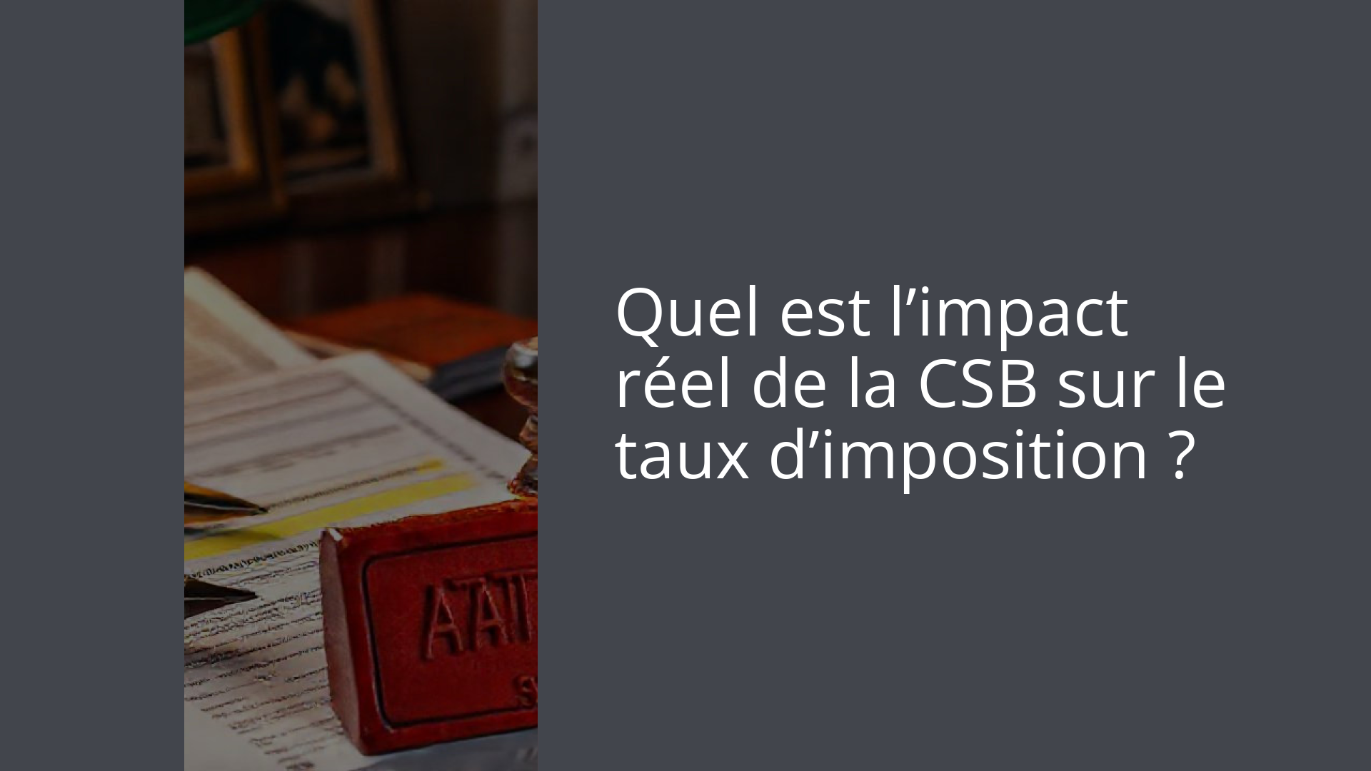 Quel est l’impact réel de la CSB sur le taux d’imposition ?