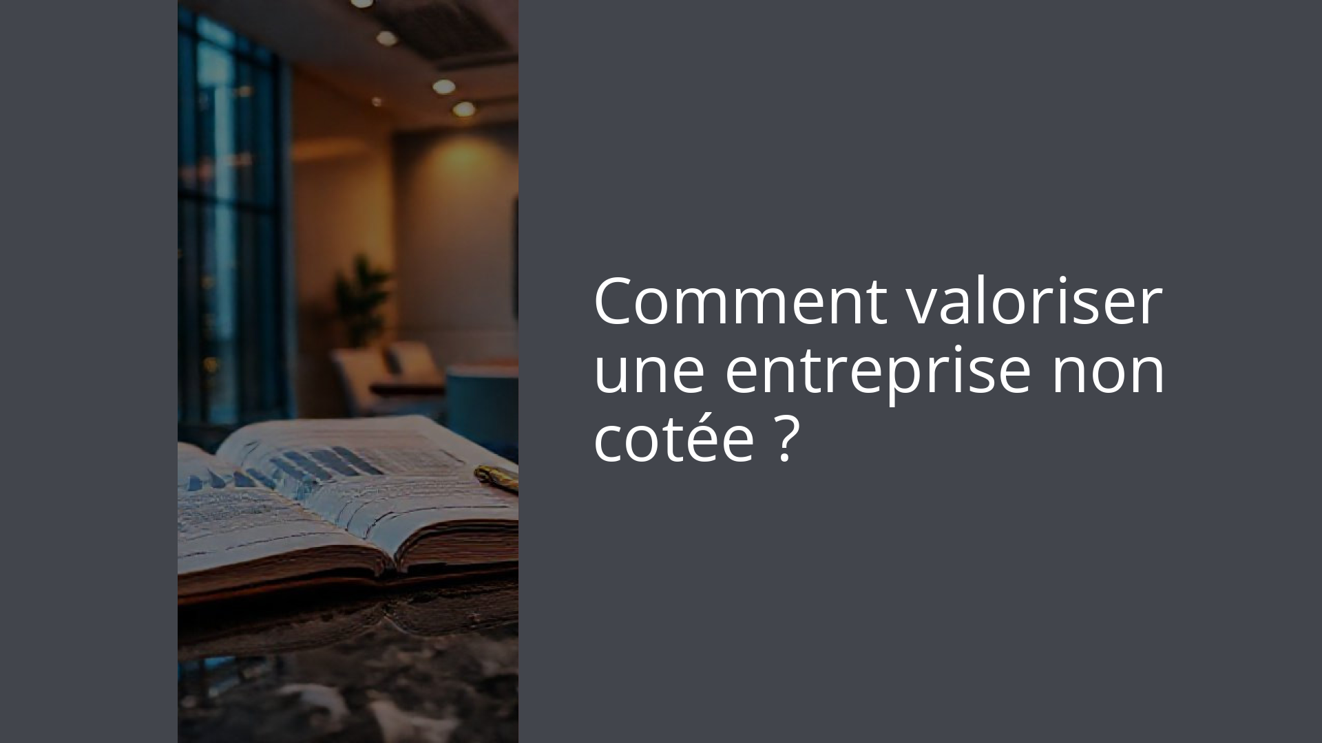 Comment valoriser une entreprise non cotée ?