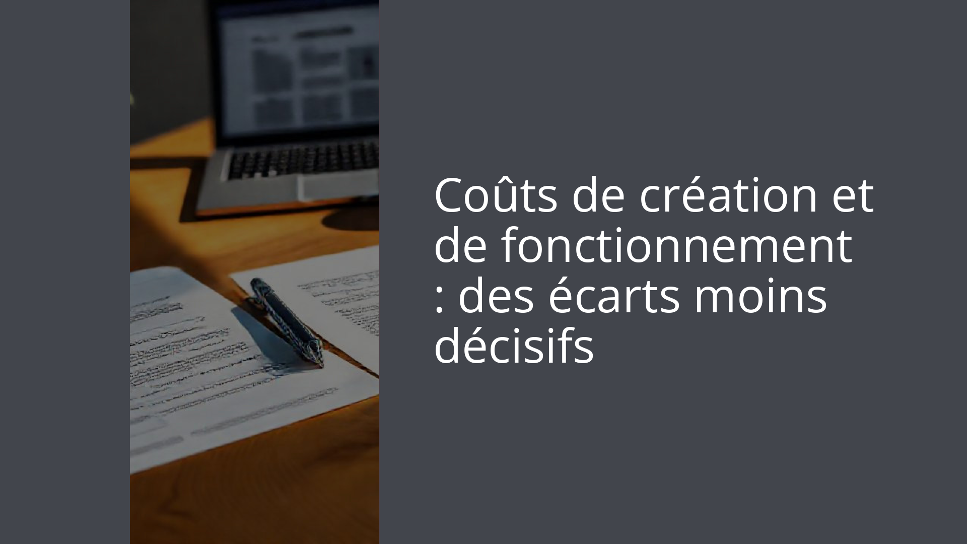 Coûts de création et de fonctionnement : des écarts moins décisifs