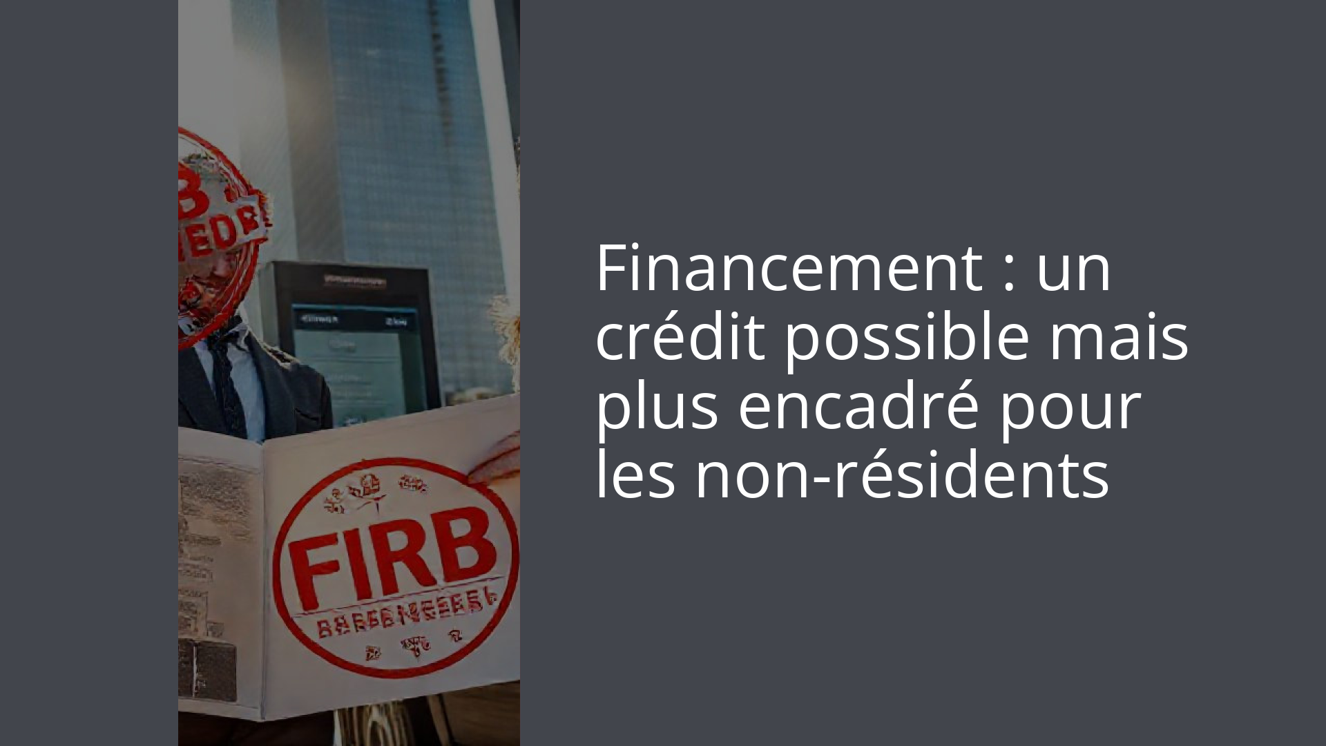Financement : un crédit possible mais plus encadré pour les non-résidents