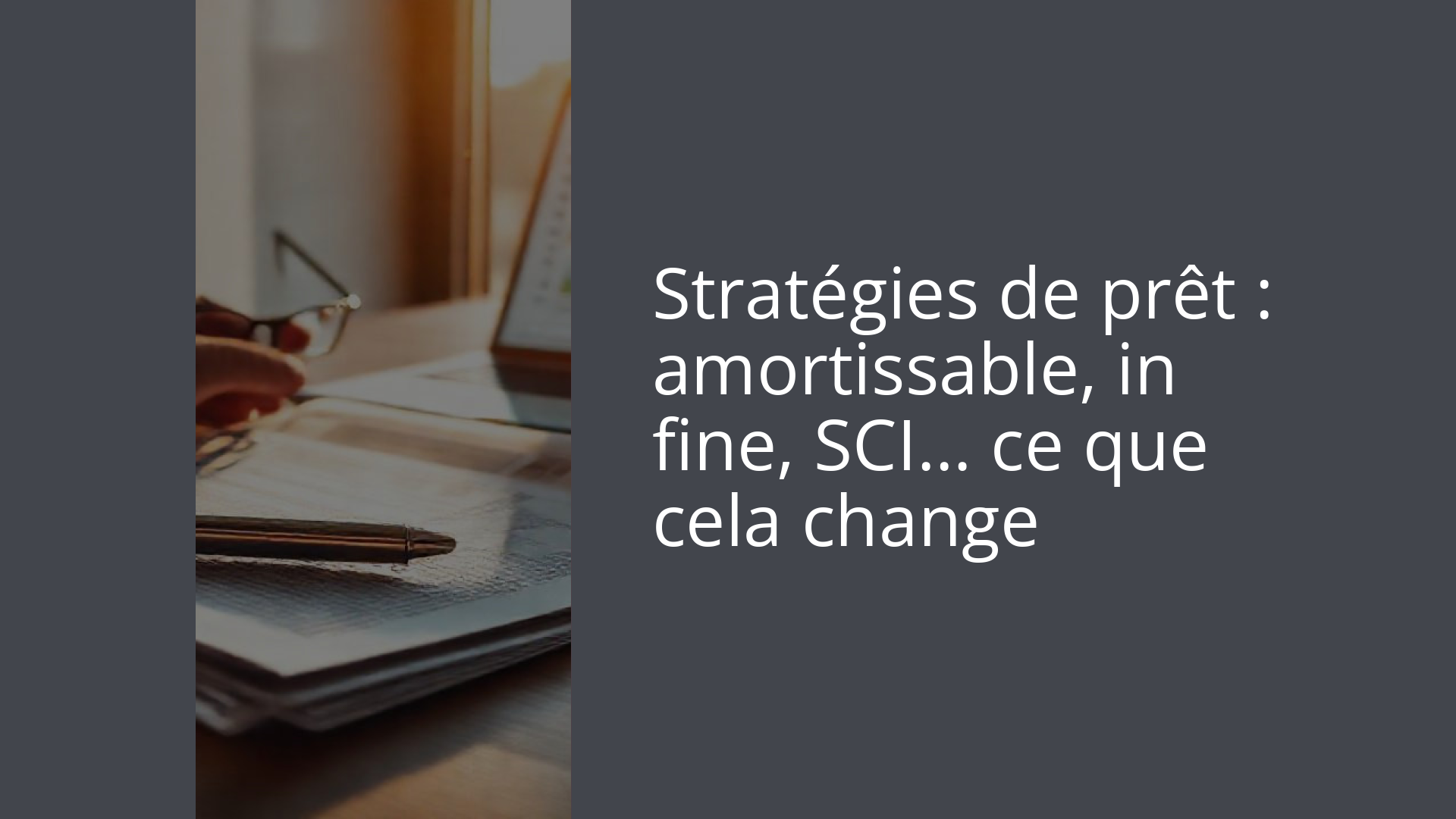 Stratégies de prêt : amortissable, in fine, SCI… ce que cela change
