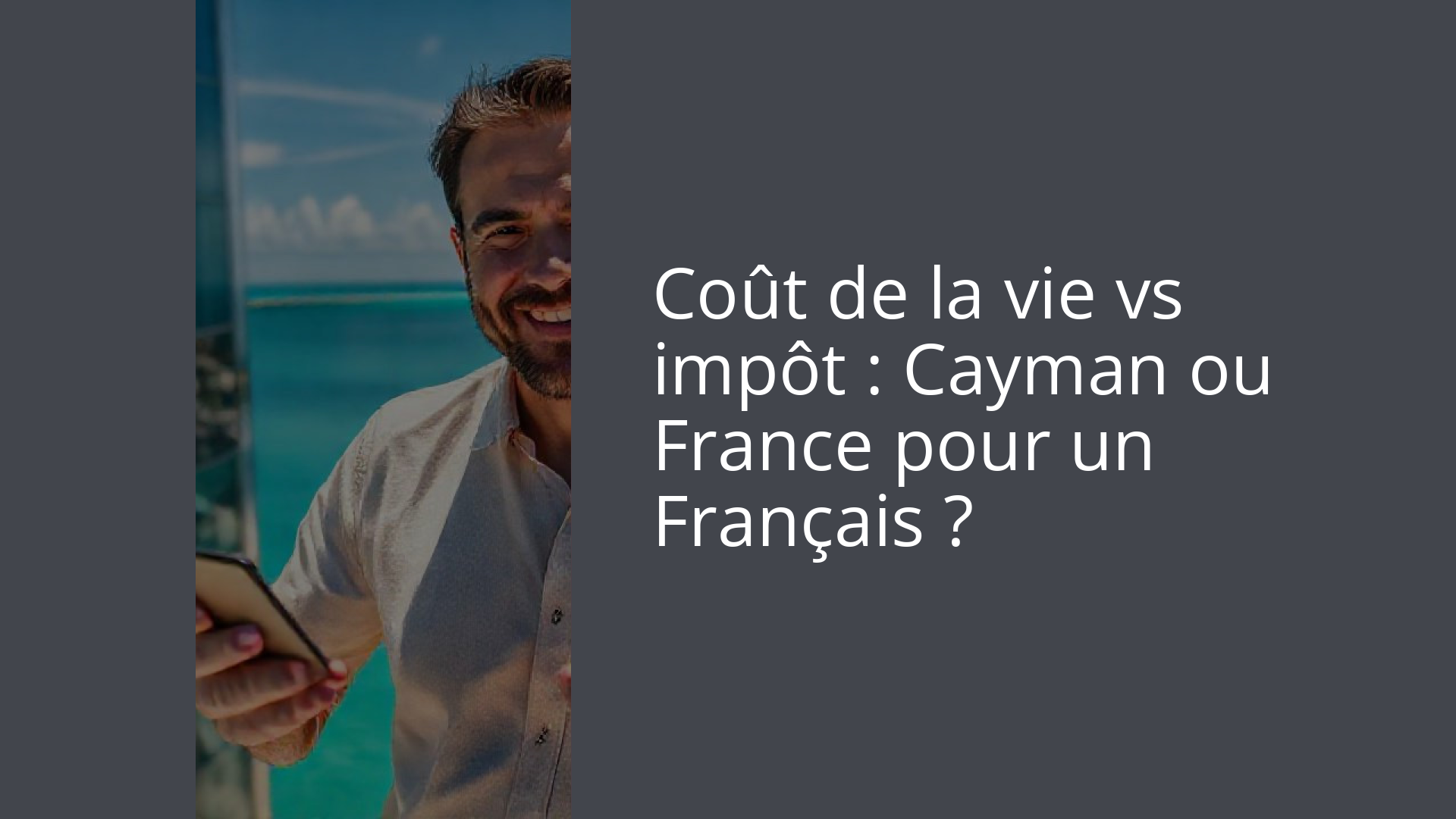 Coût de la vie vs impôt : Cayman ou France pour un Français ?