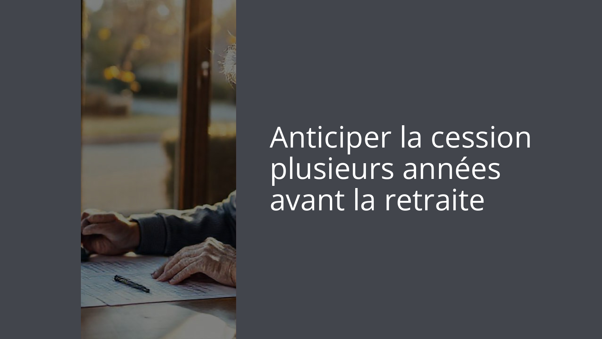 Anticiper la cession plusieurs années avant la retraite