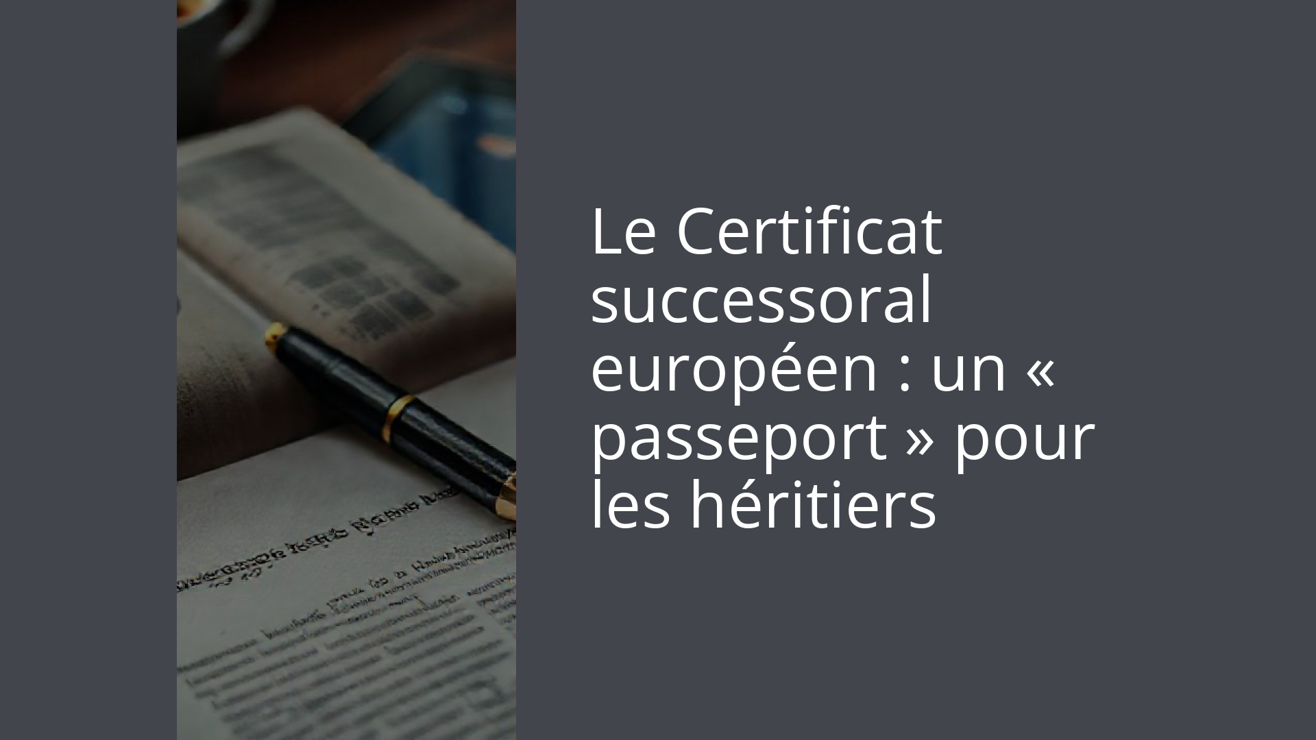 Le Certificat successoral européen : un « passeport » pour les héritiers