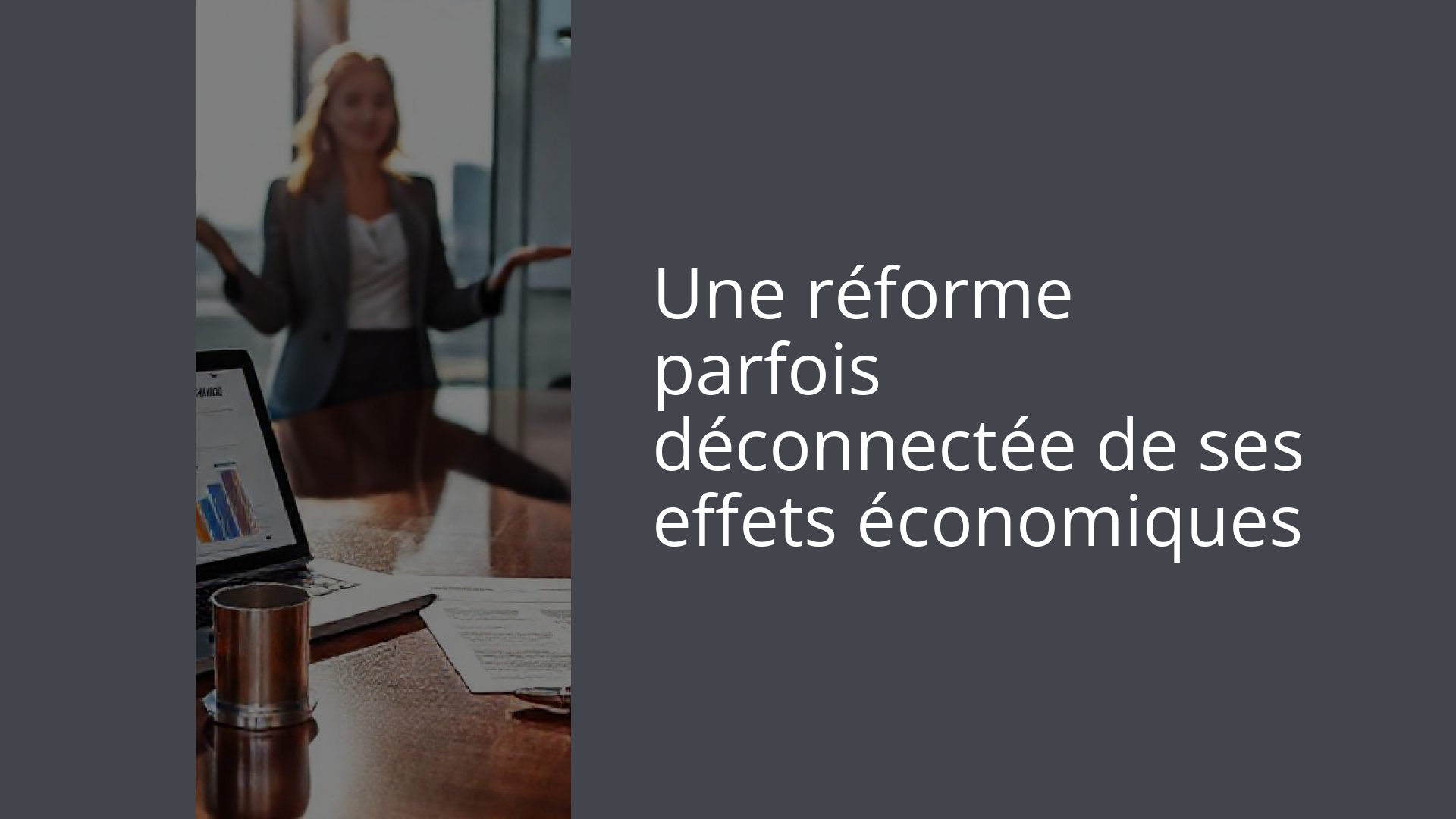 Une réforme parfois déconnectée de ses effets économiques
