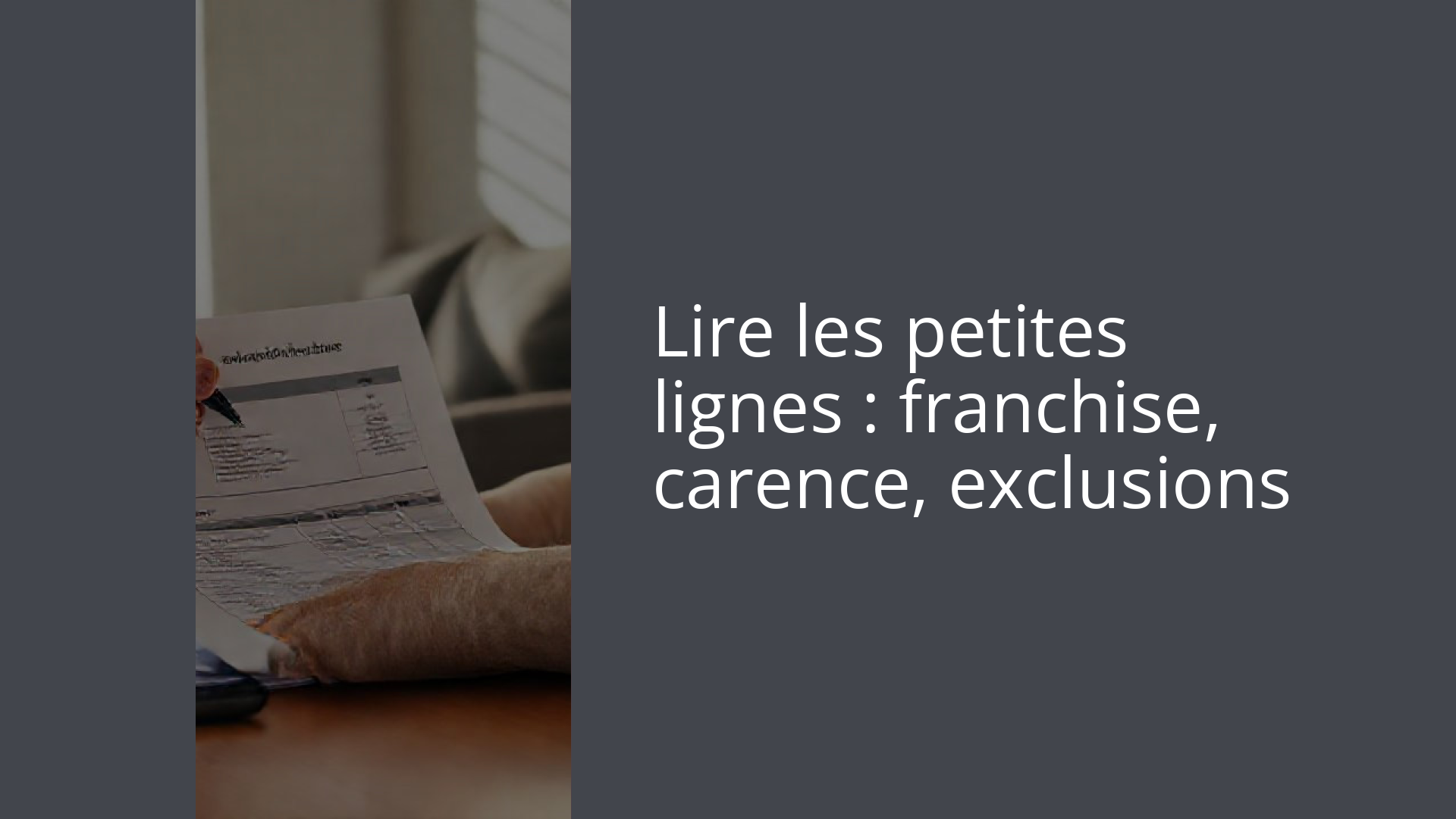 Lire les petites lignes : franchise, carence, exclusions