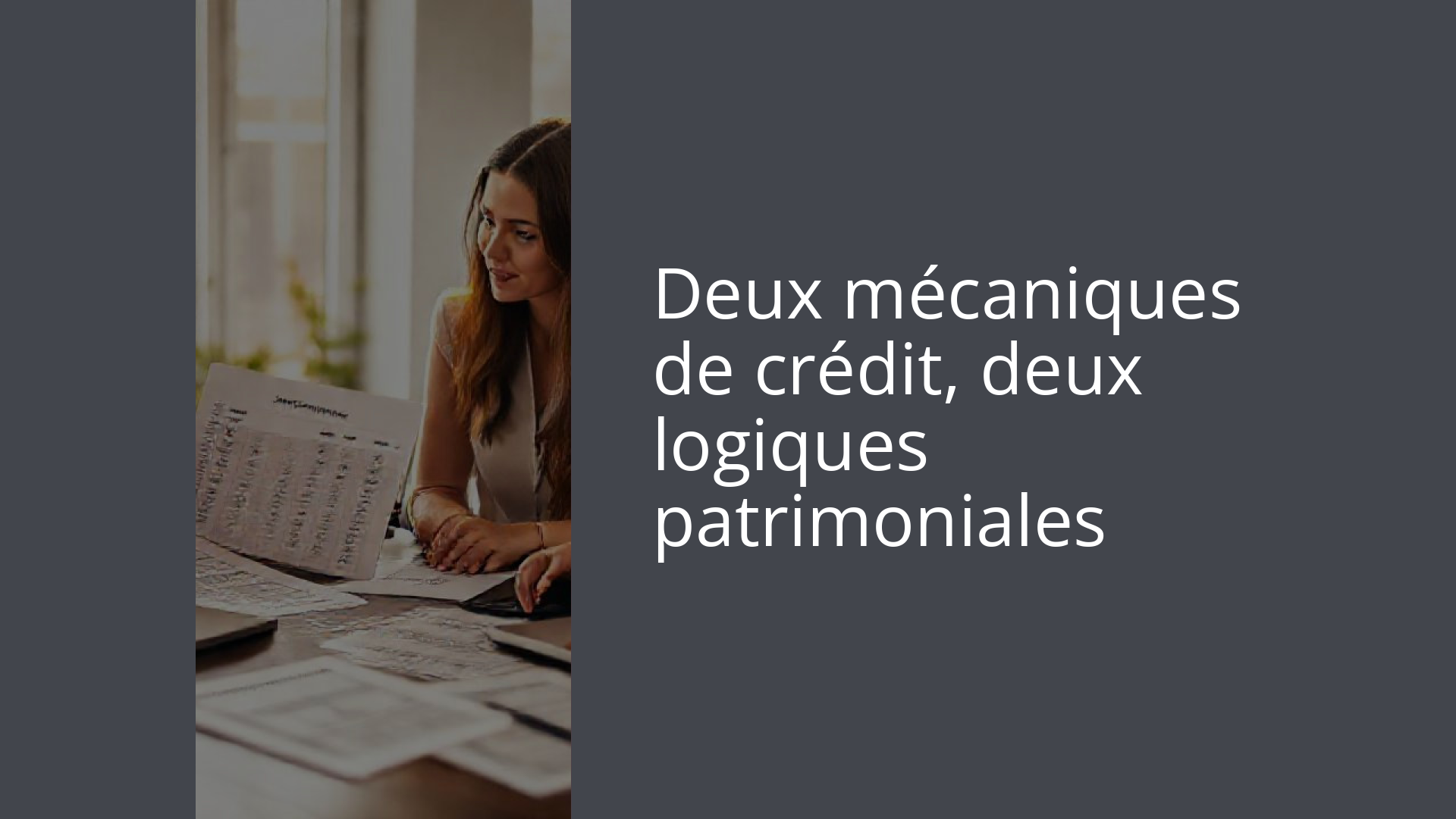 Deux mécaniques de crédit, deux logiques patrimoniales
