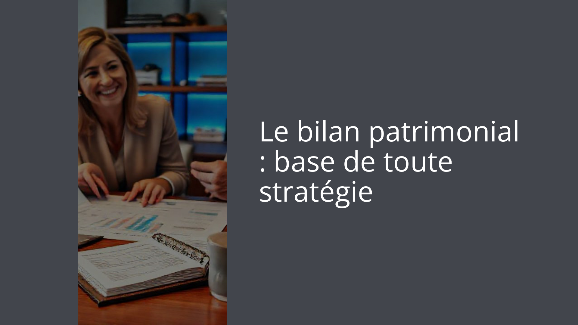 Le bilan patrimonial : base de toute stratégie