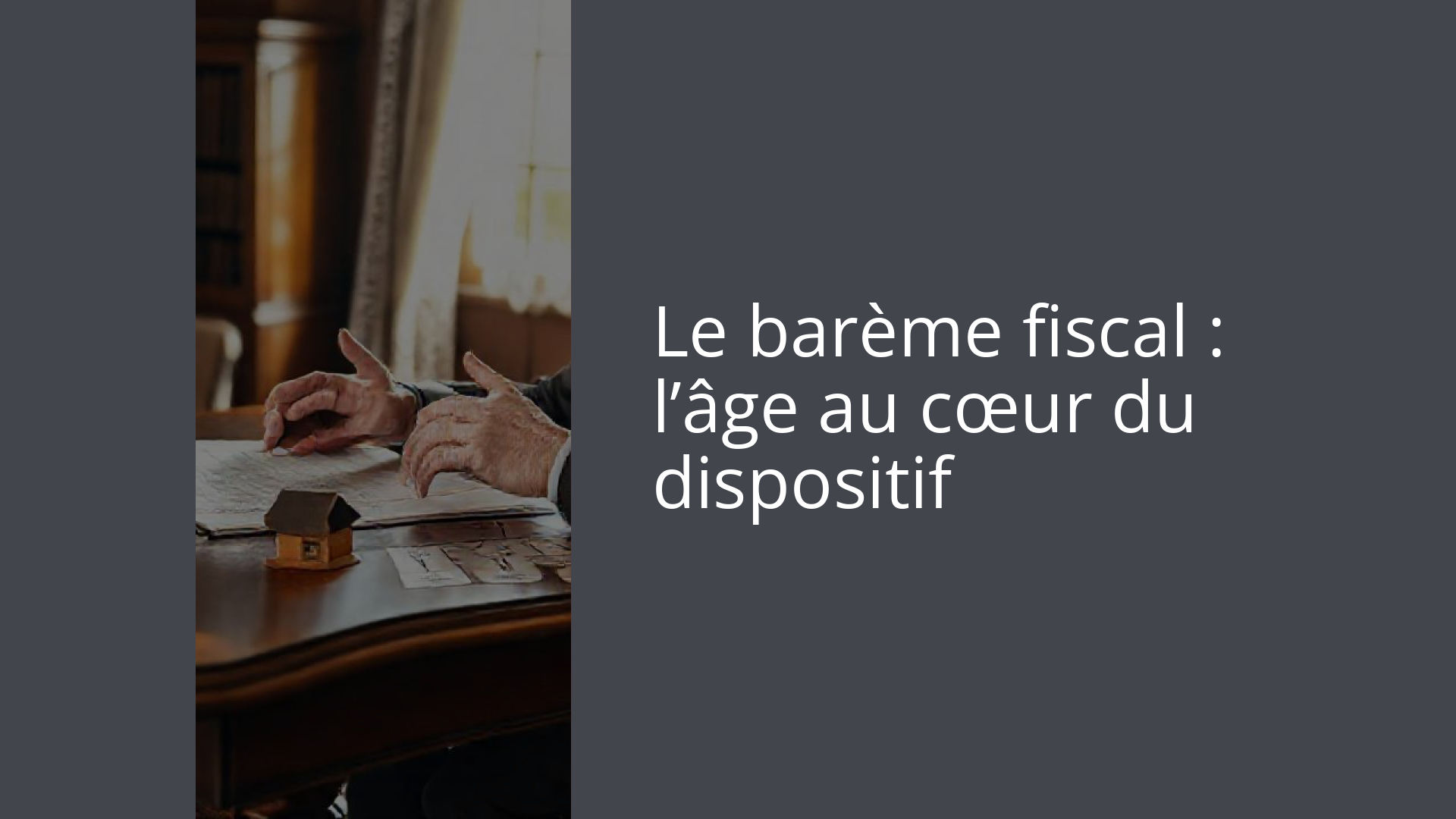 Le barème fiscal : l’âge au cœur du dispositif