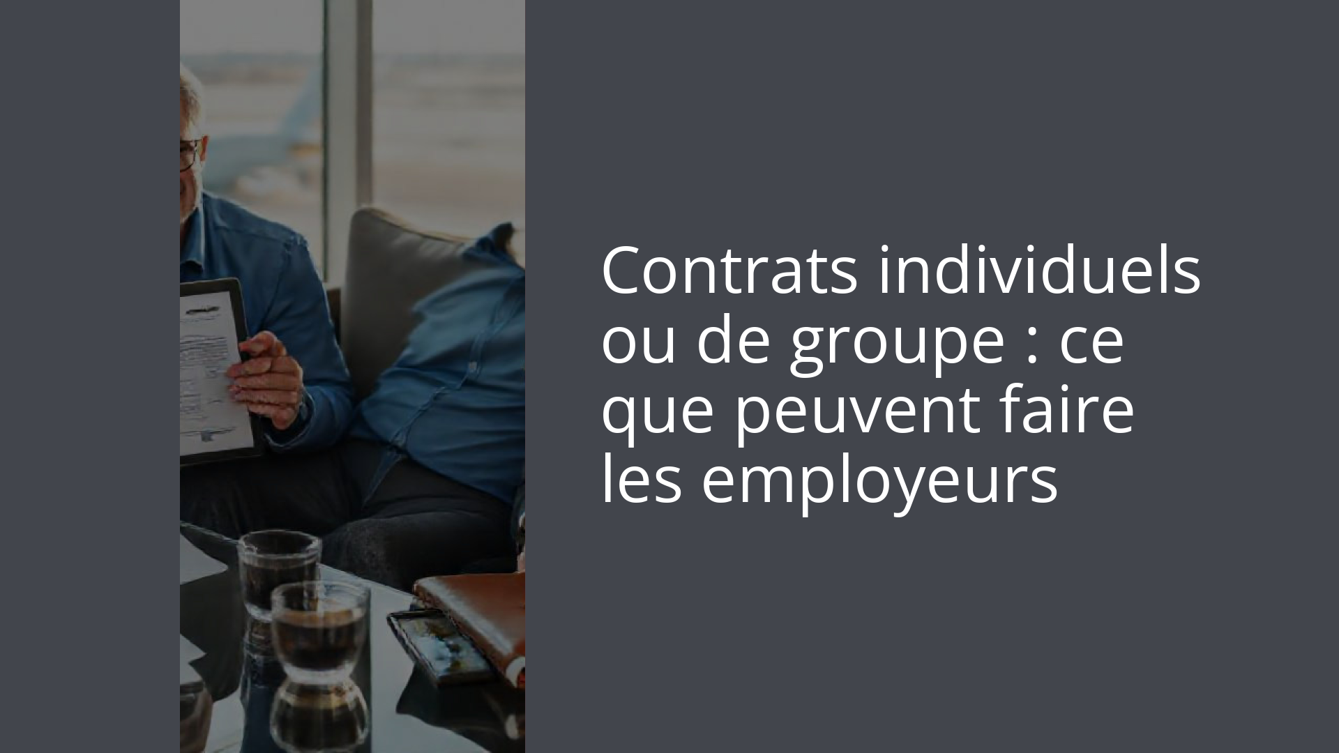 Contrats individuels ou de groupe : ce que peuvent faire les employeurs