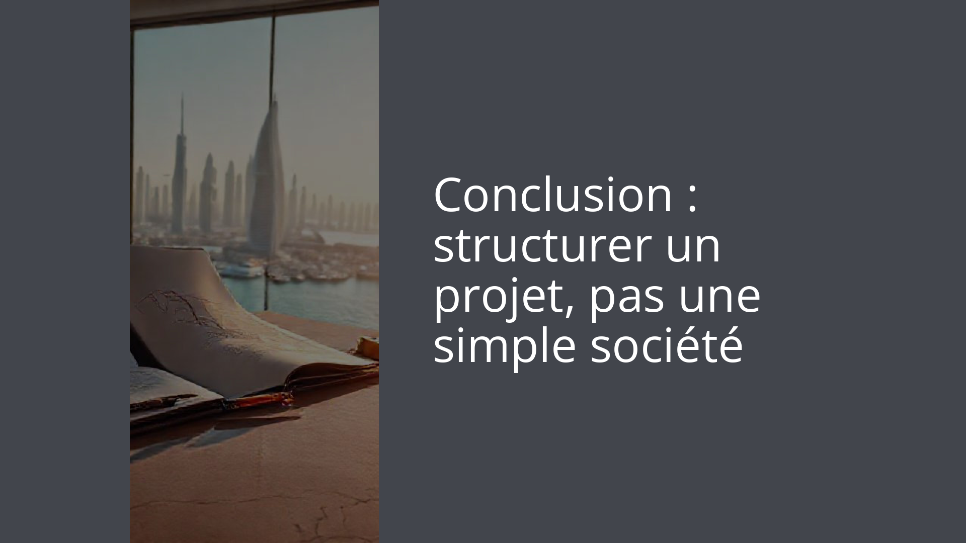 Conclusion : structurer un projet, pas une simple société