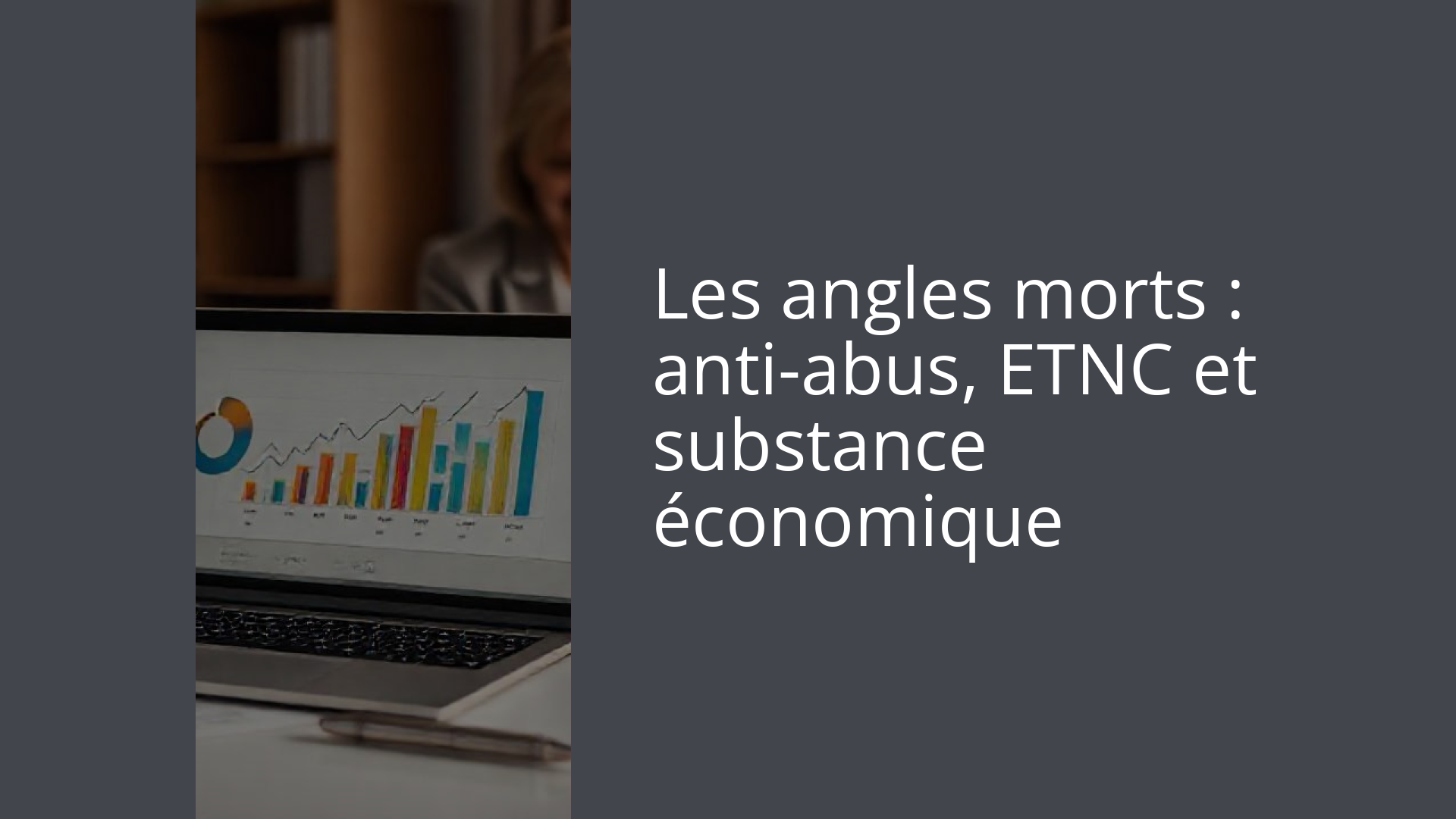 Les angles morts : anti-abus, ETNC et substance économique