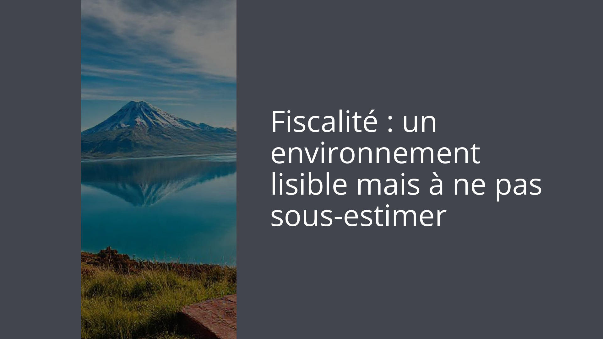 Fiscalité : un environnement lisible mais à ne pas sous-estimer