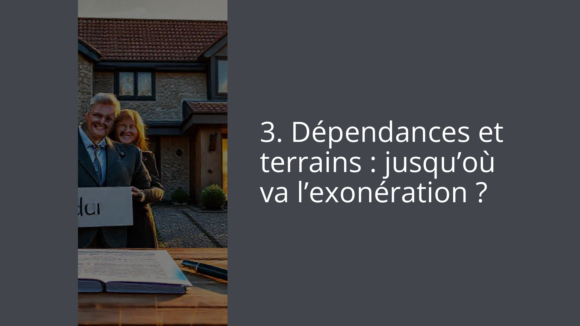 3. Dépendances et terrains : jusqu’où va l’exonération ?