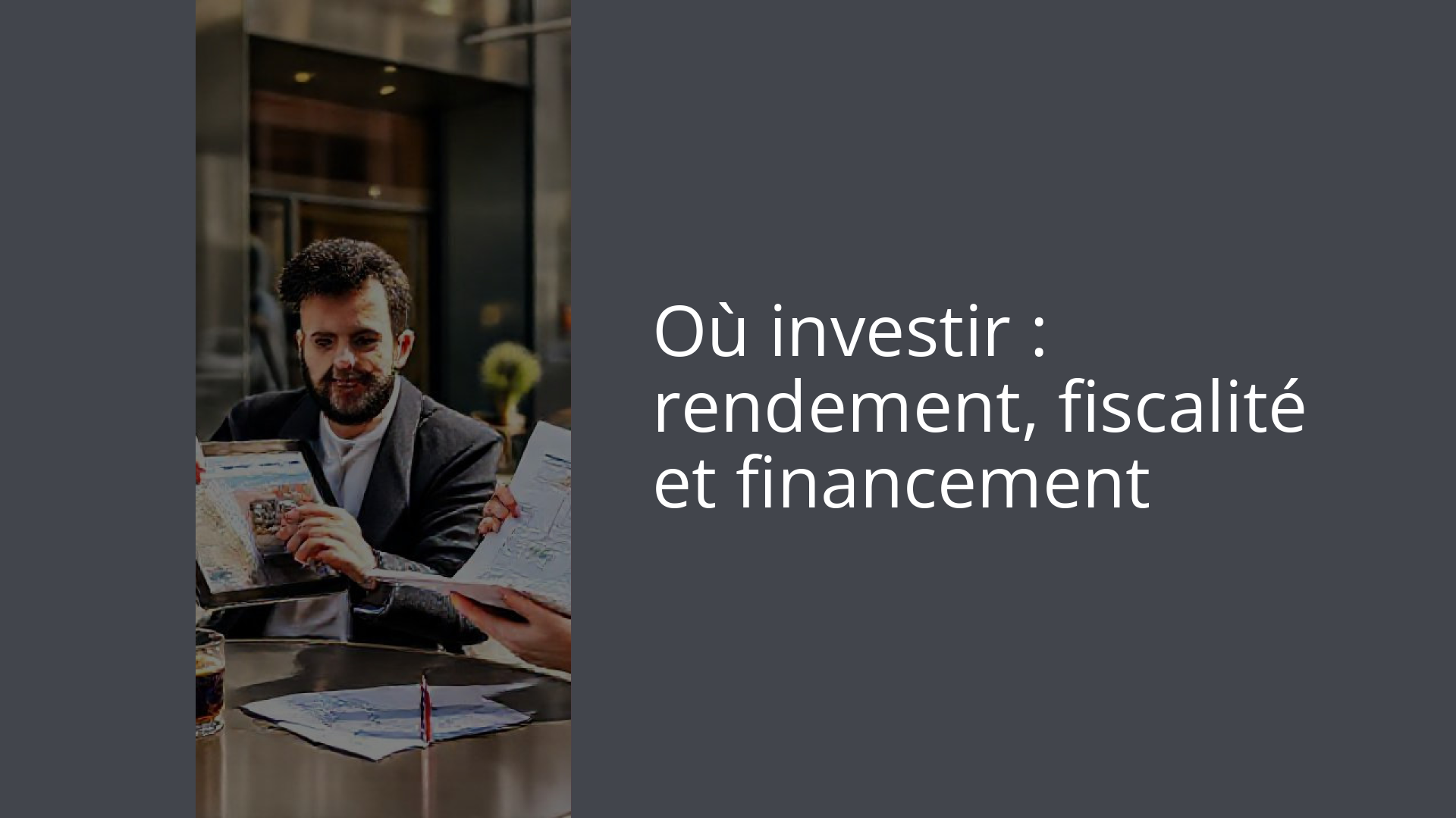 Où investir : rendement, fiscalité et financement