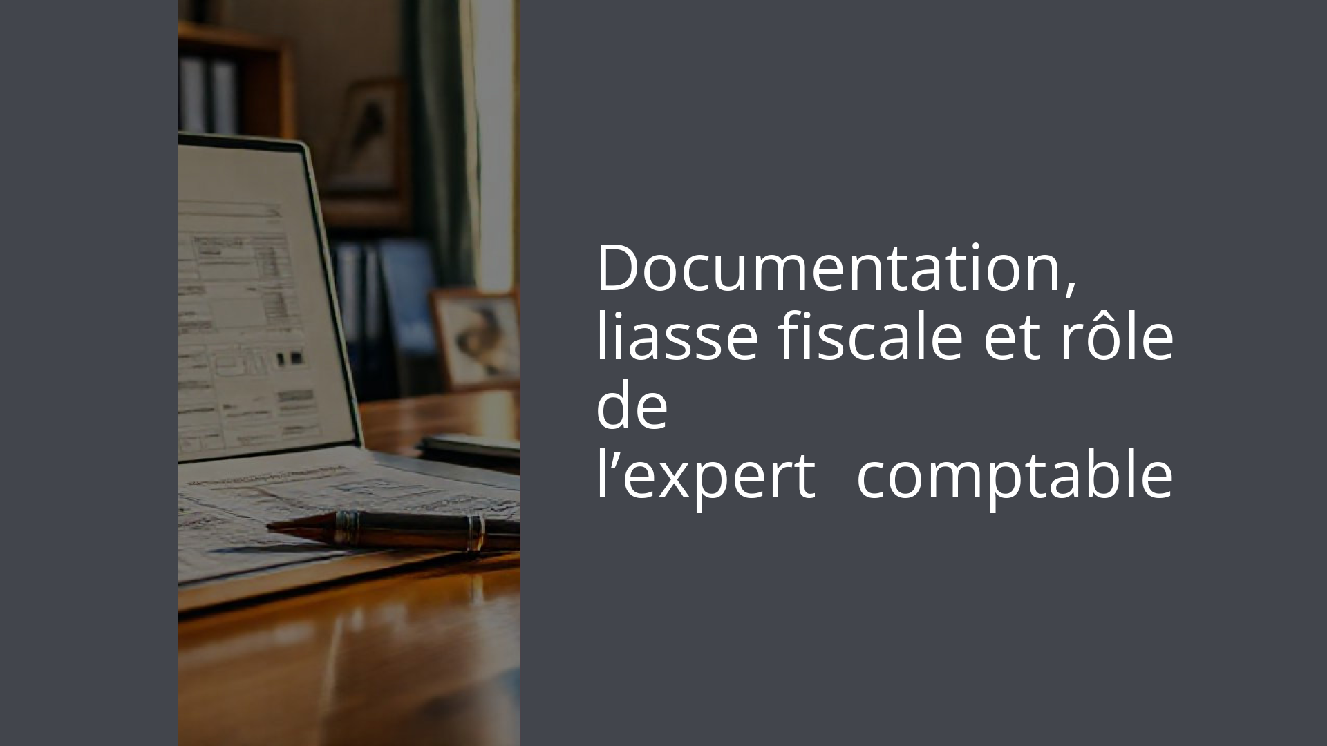 Documentation, liasse fiscale et rôle de l’expert‑comptable