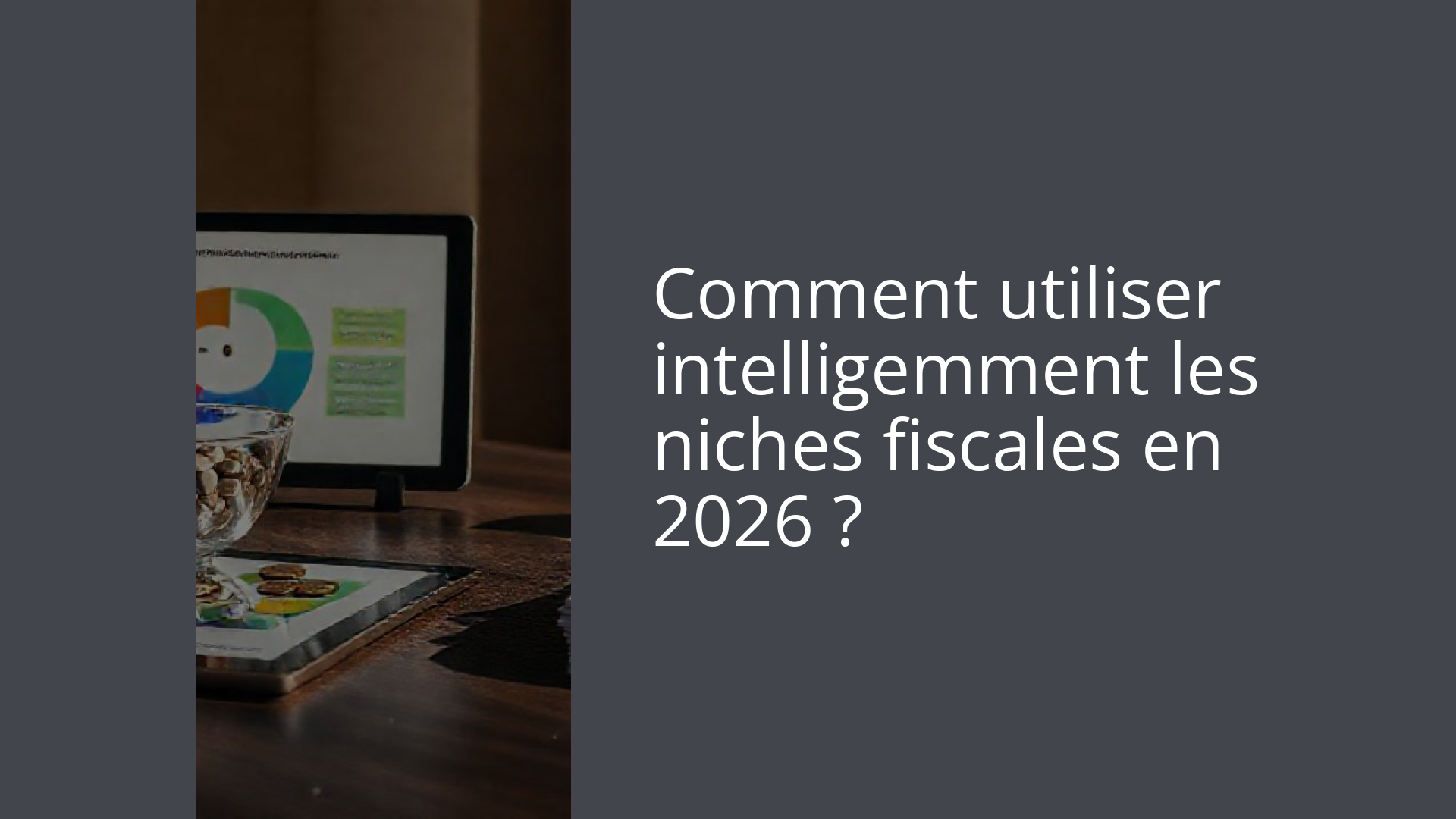 Comment utiliser intelligemment les niches fiscales en 2026 ?