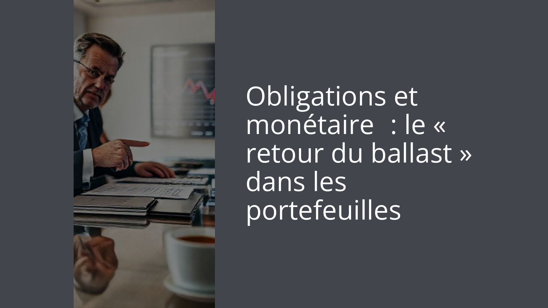 Obligations et monétaire : le « retour du ballast » dans les portefeuilles