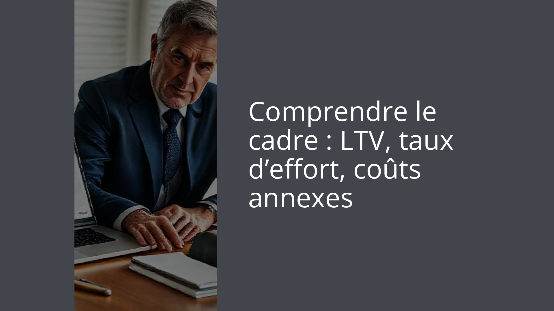 Comprendre le cadre : LTV, taux d’effort, coûts annexes