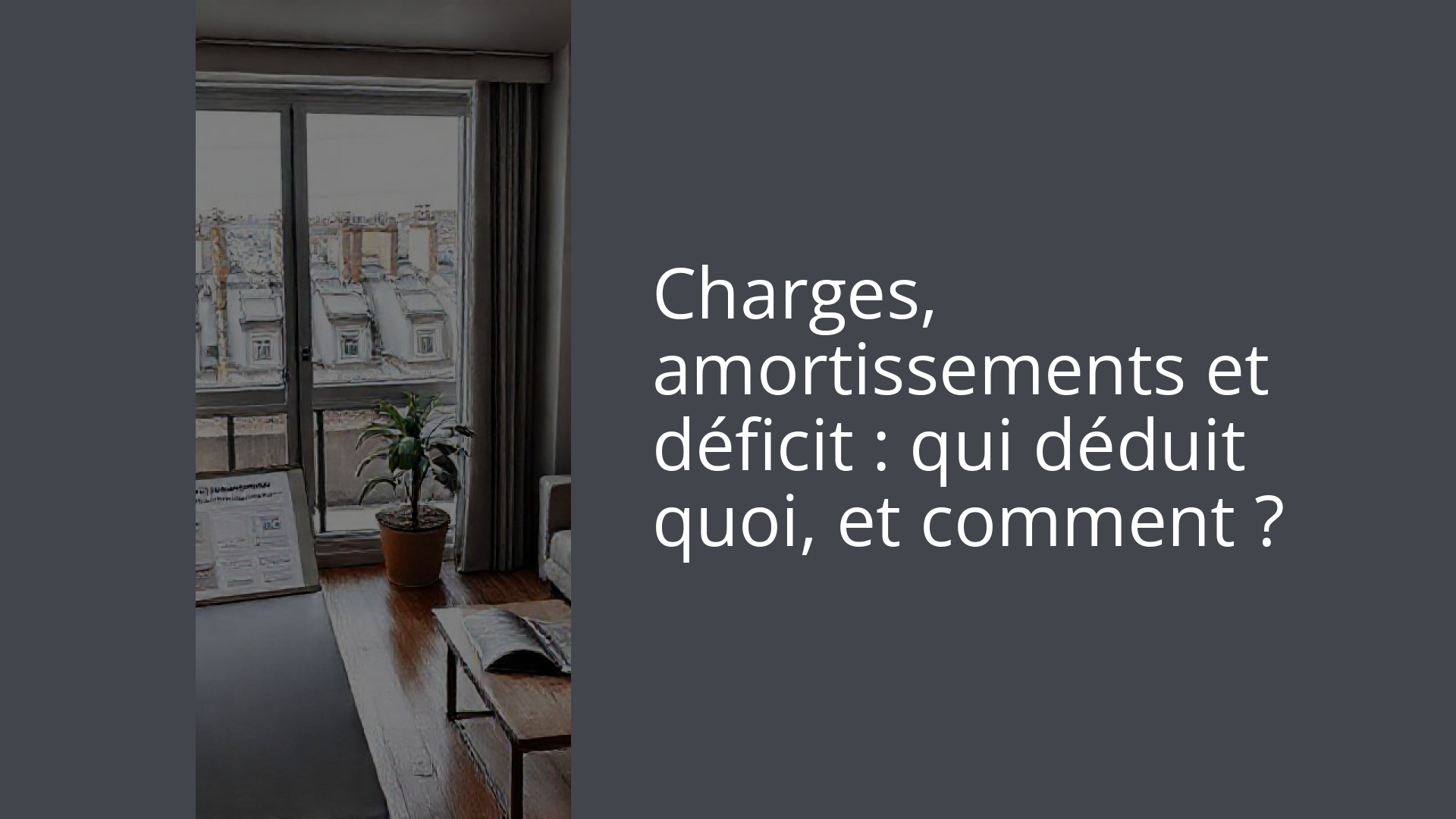Charges, amortissements et déficit : qui déduit quoi, et comment ?