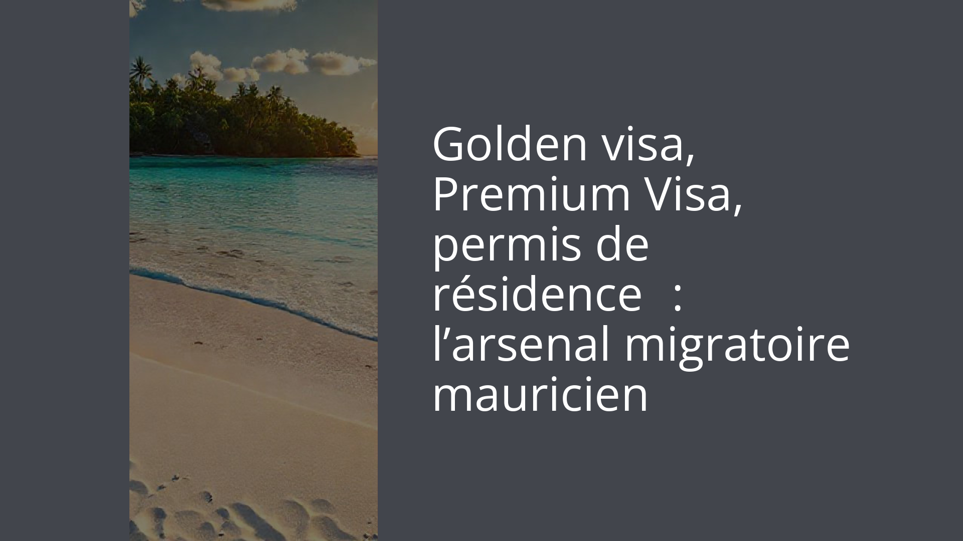 Golden visa, Premium Visa, permis de résidence : l’arsenal migratoire mauricien