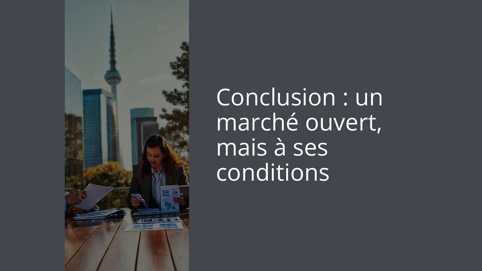 Conclusion : un marché ouvert, mais à ses conditions