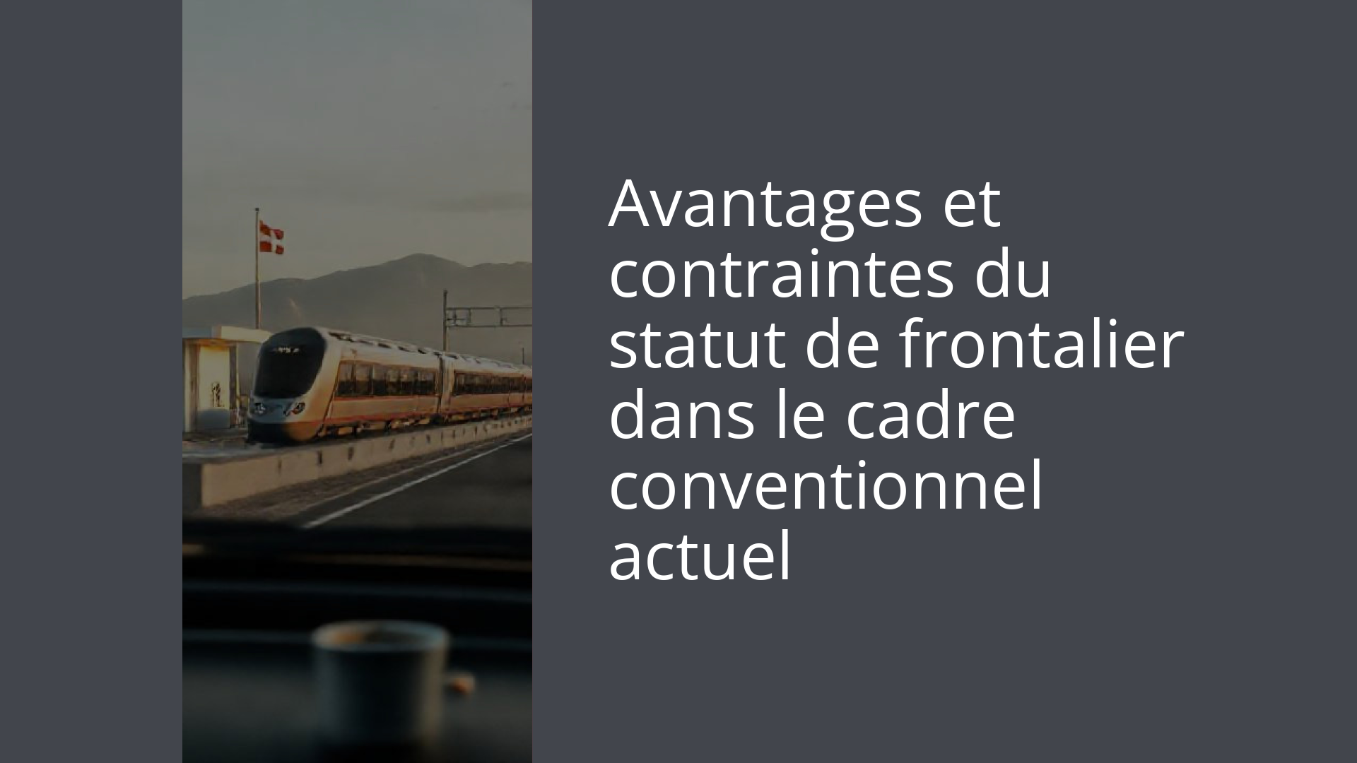 Avantages et contraintes du statut de frontalier dans le cadre conventionnel actuel