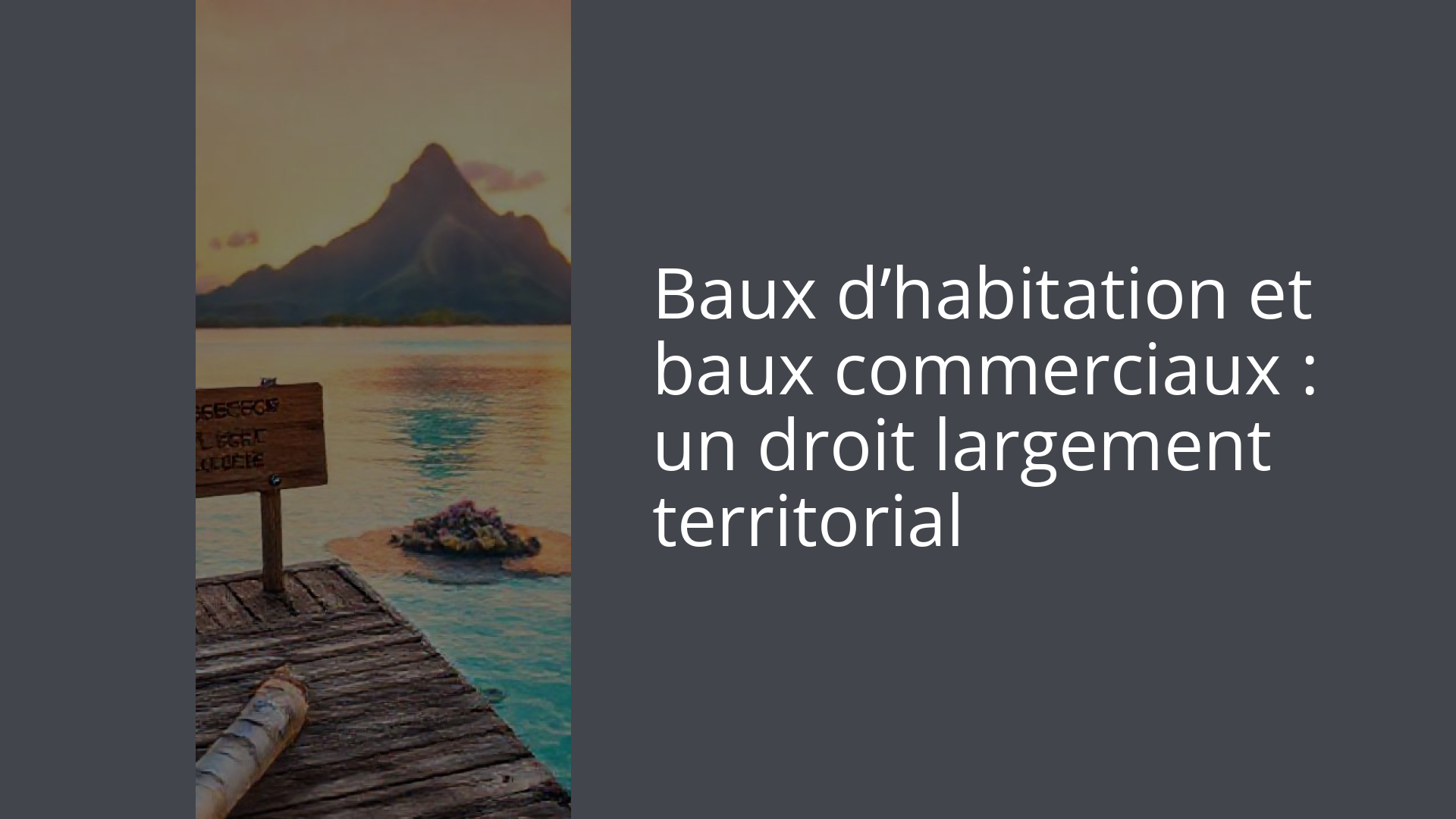 Baux d’habitation et baux commerciaux : un droit largement territorial