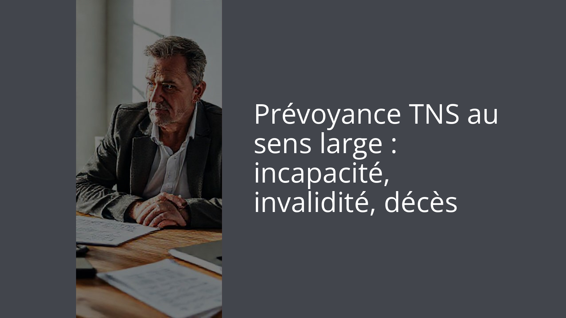 Prévoyance TNS au sens large : incapacité, invalidité, décès