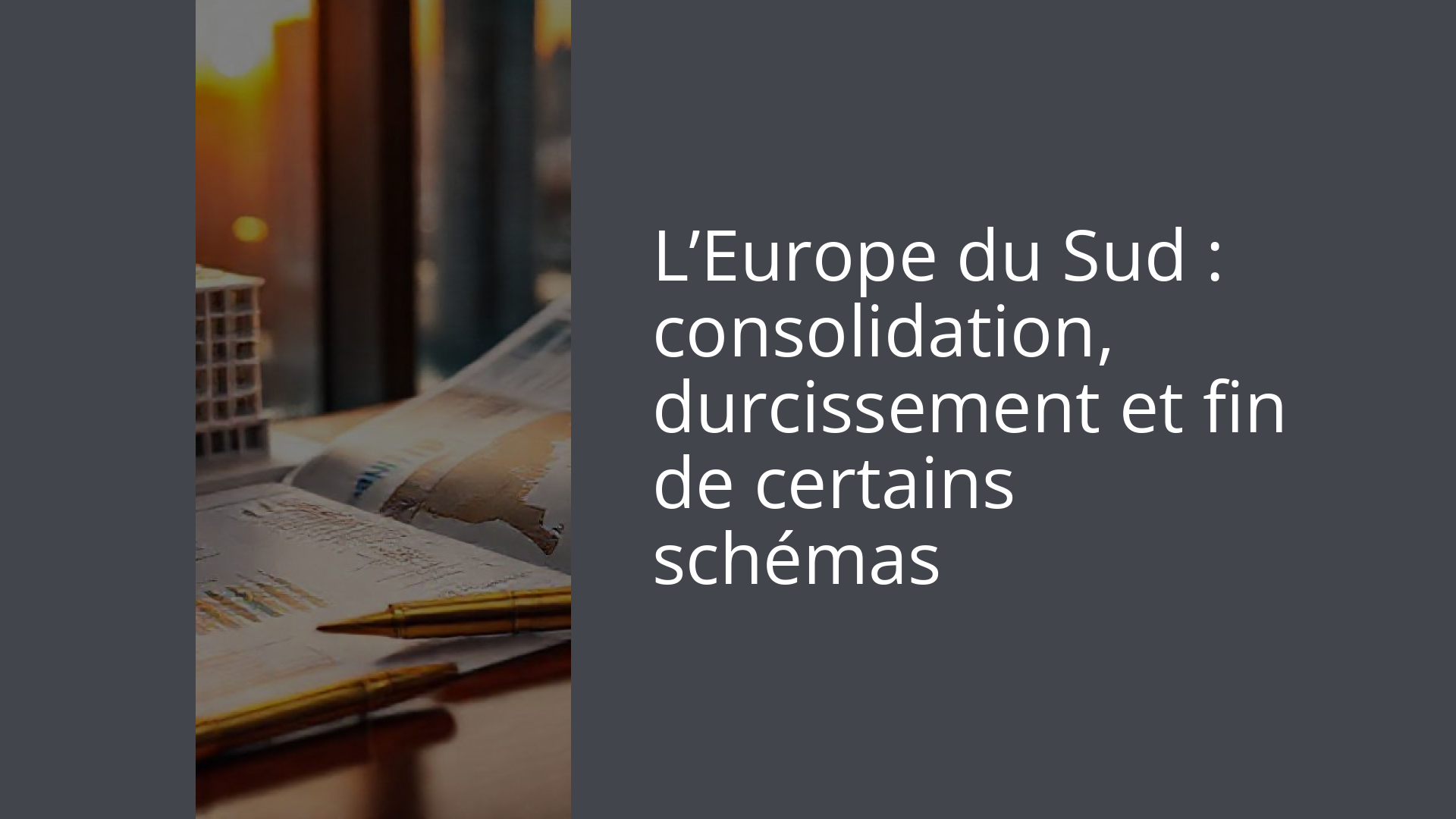 L’Europe du Sud : consolidation, durcissement et fin de certains schémas