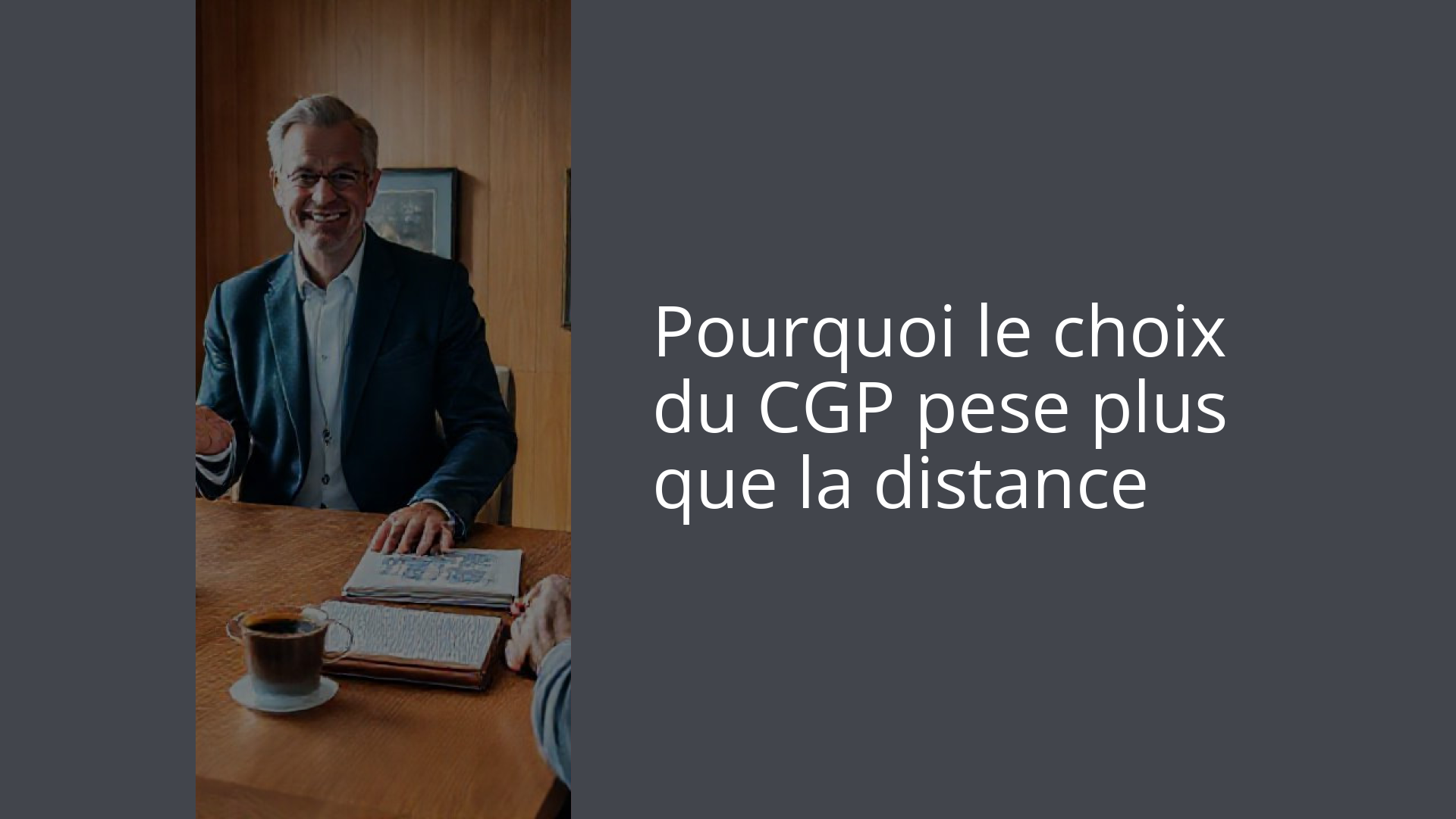 Pourquoi le choix du CGP pese plus que la distance