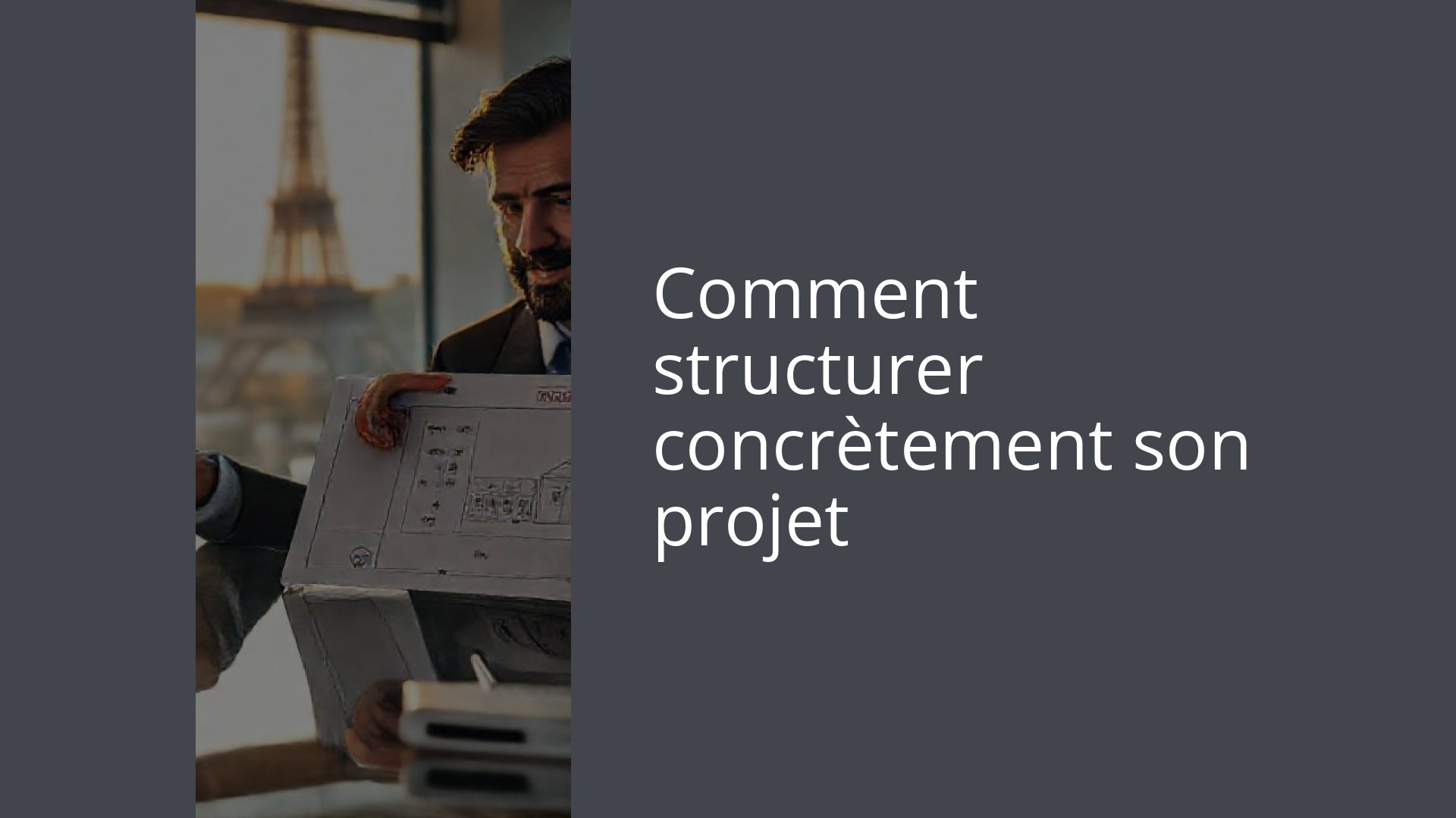 Comment structurer concrètement son projet