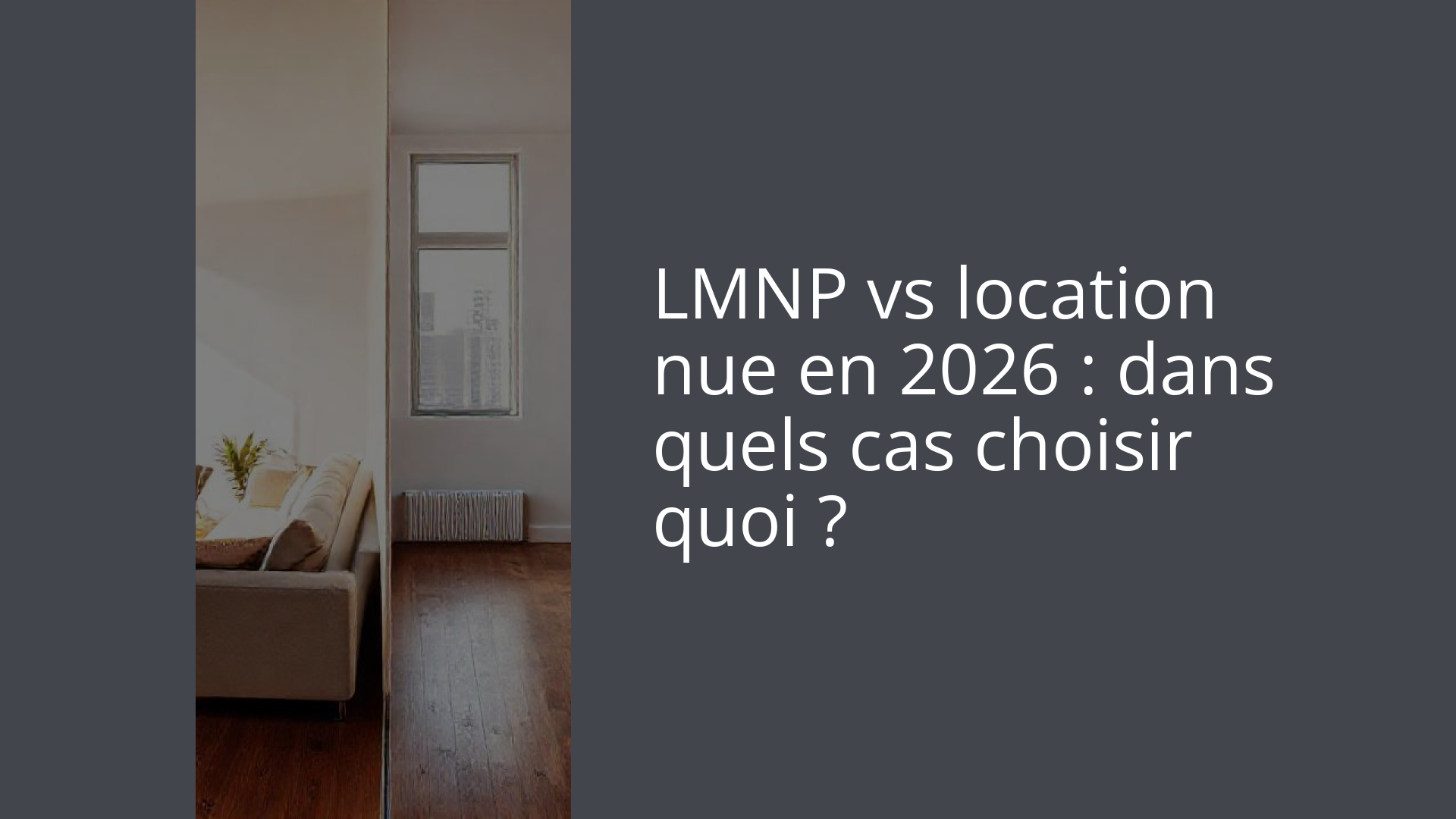 LMNP vs location nue en 2026 : dans quels cas choisir quoi ?