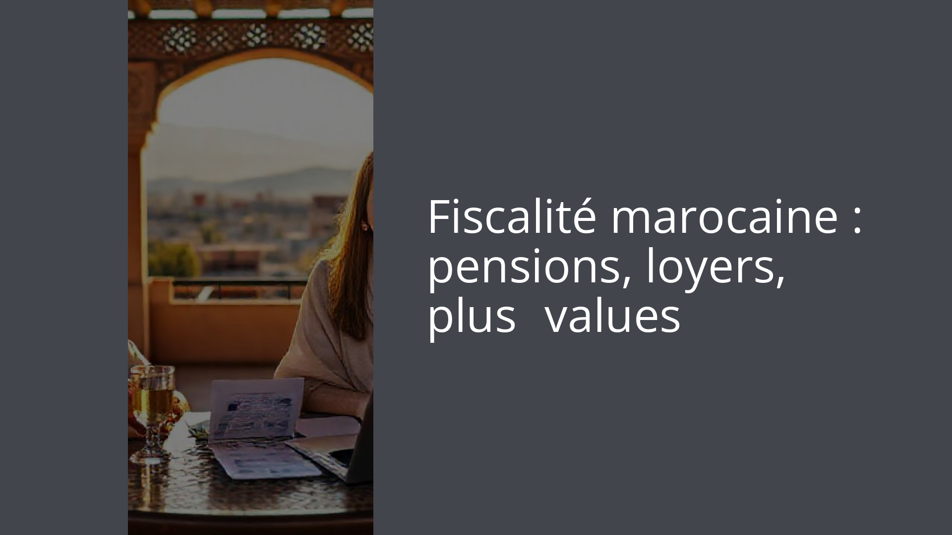Fiscalité marocaine : pensions, loyers, plus‑values