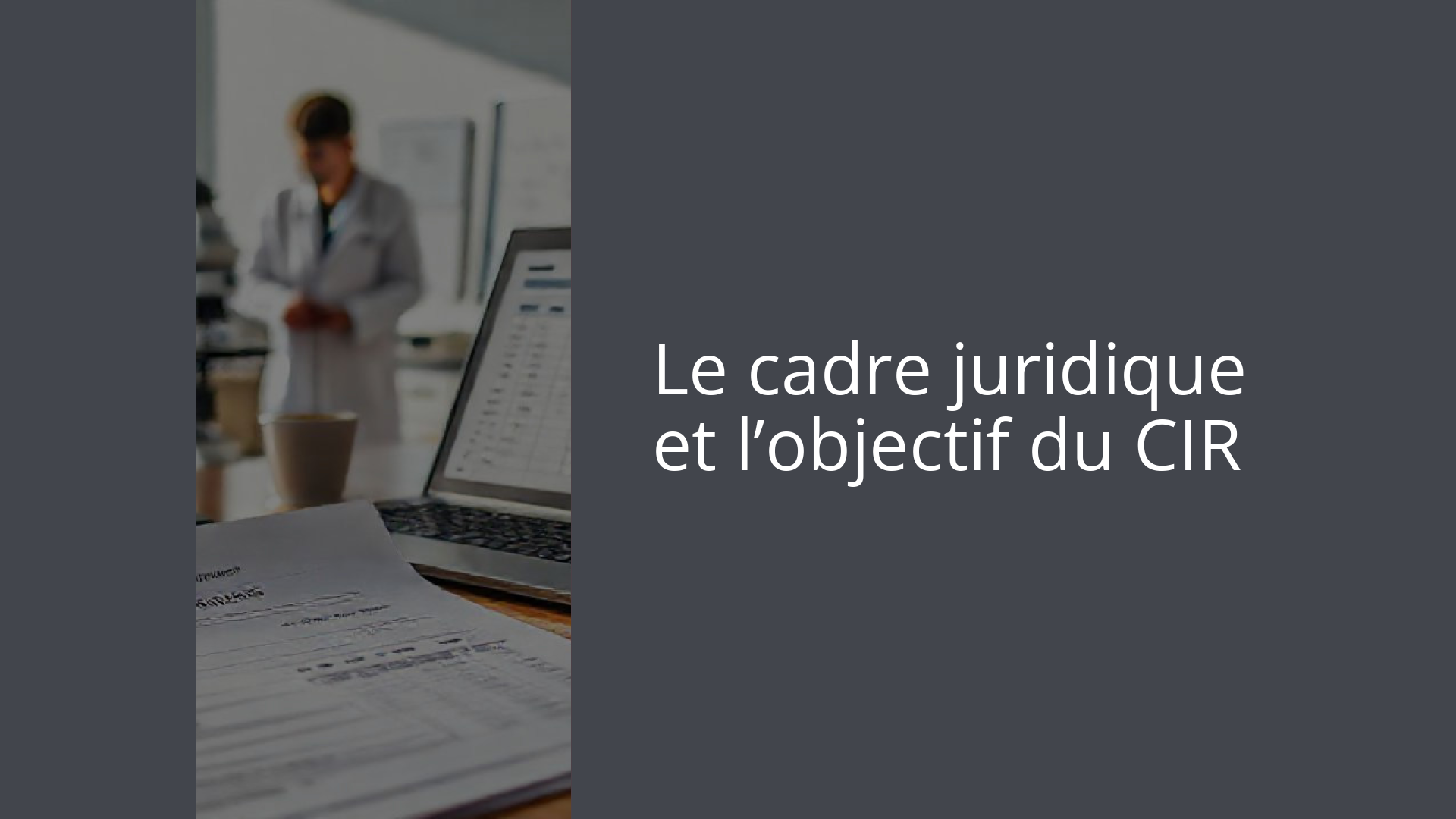 Le cadre juridique et l’objectif du CIR