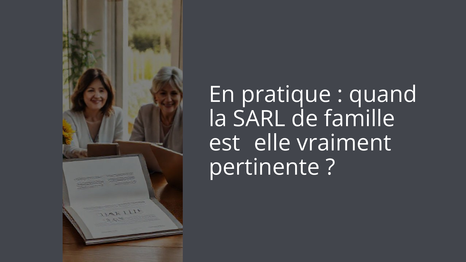 En pratique : quand la SARL de famille est‑elle vraiment pertinente ?