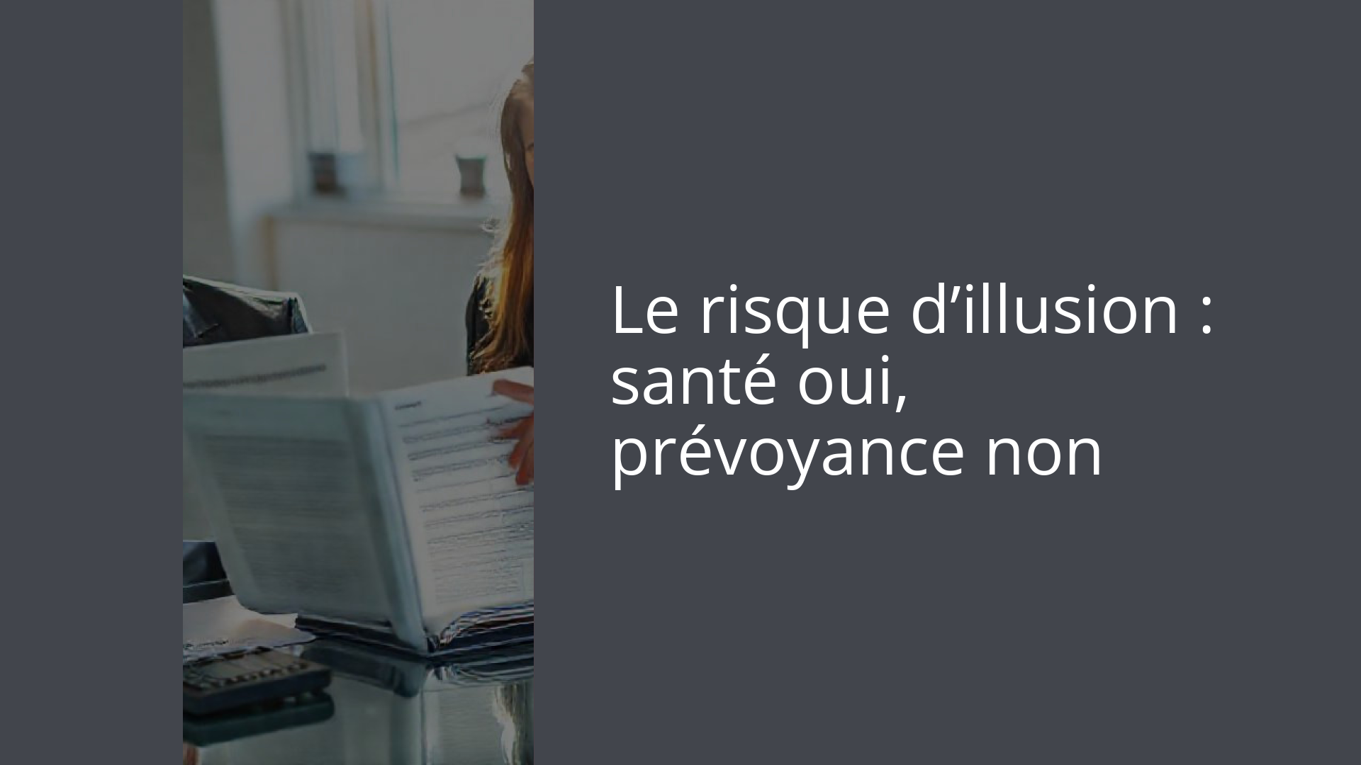 Le risque d’illusion : santé oui, prévoyance non