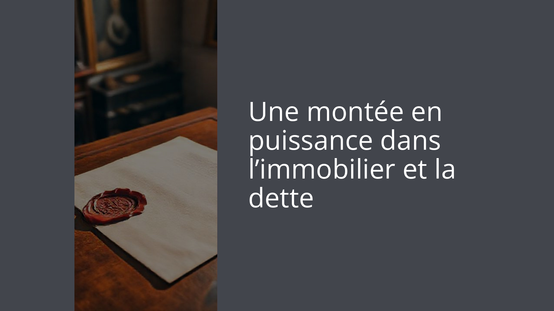 Une montée en puissance dans l’immobilier et la dette