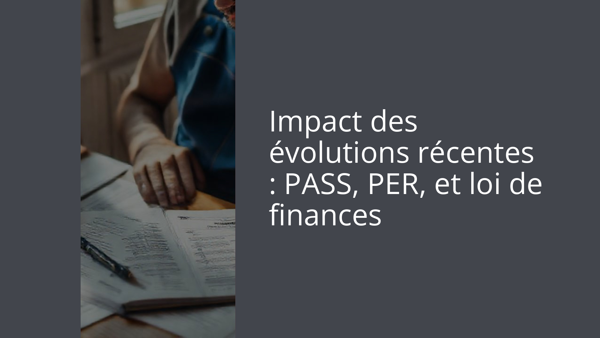 Impact des évolutions récentes : PASS, PER, et loi de finances