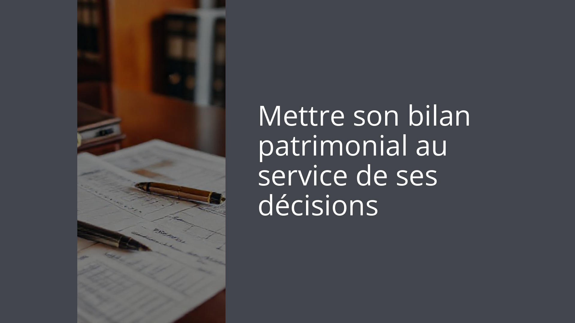 Mettre son bilan patrimonial au service de ses décisions